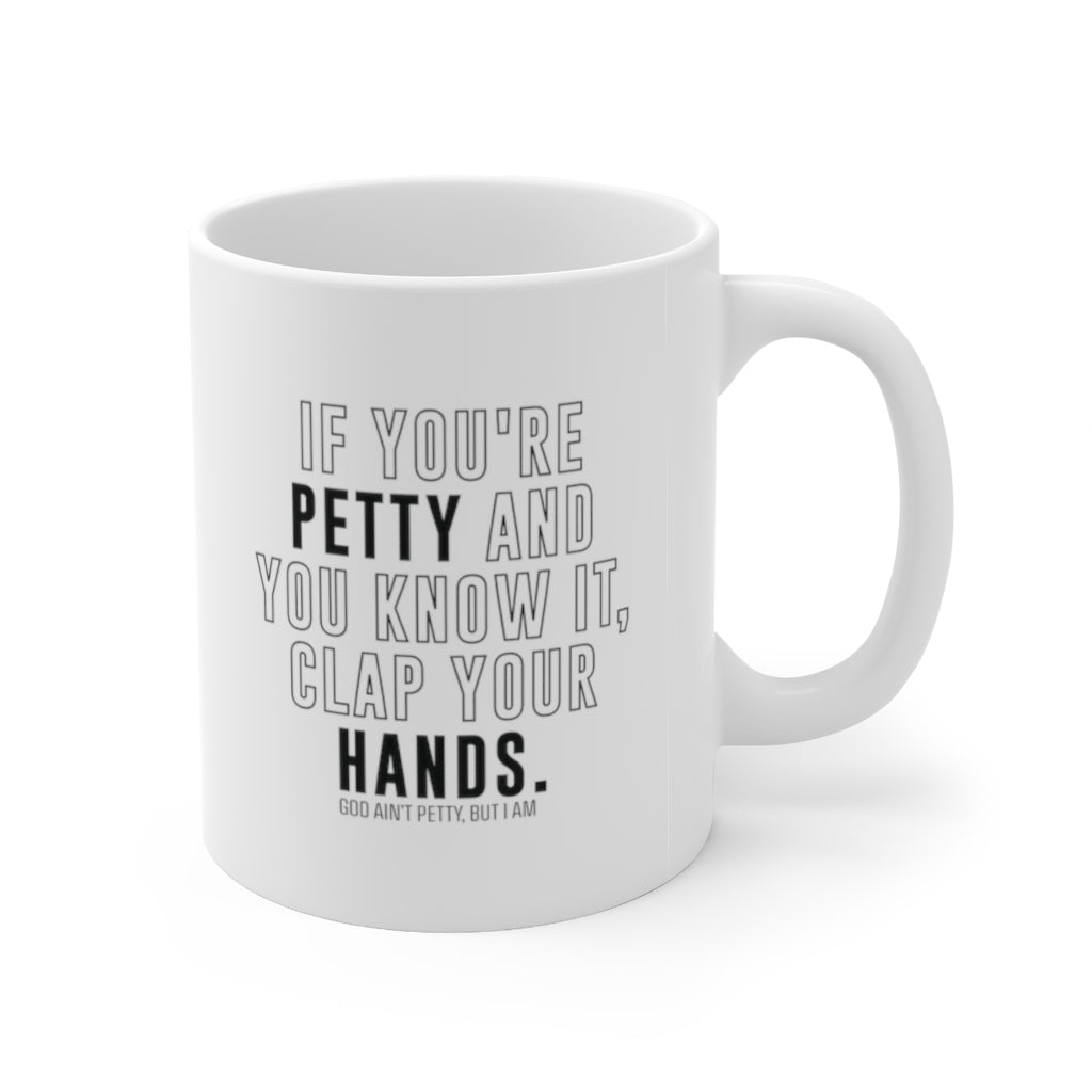 If You're Petty and You Know It, Clap Your Hands Mug 11oz (White/Black)-Mug-The Original God Ain't Petty But I Am