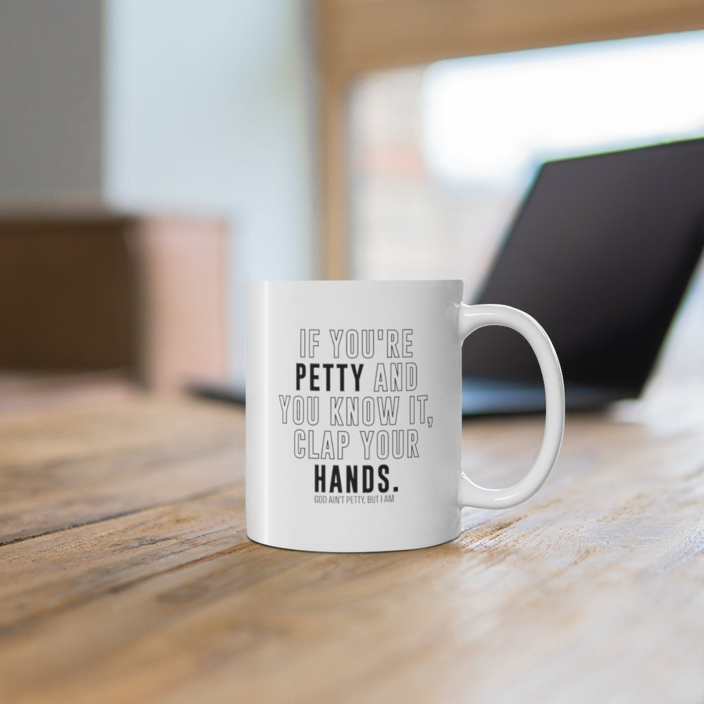 If You're Petty and You Know It, Clap Your Hands Mug 11oz (White/Black)-Mug-The Original God Ain't Petty But I Am