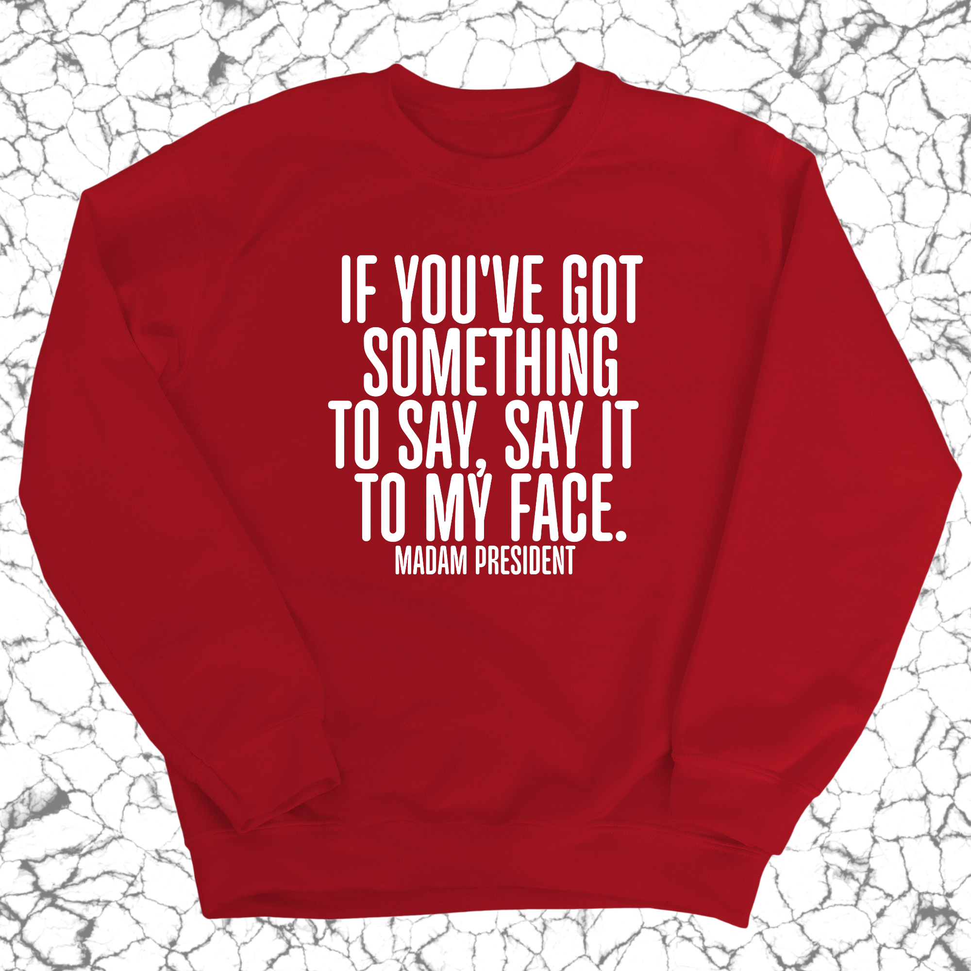 If You’ve Got Something to Say, Say It to My Face Unisex Sweatshirt-Sweatshirt-The Original God Ain't Petty But I Am