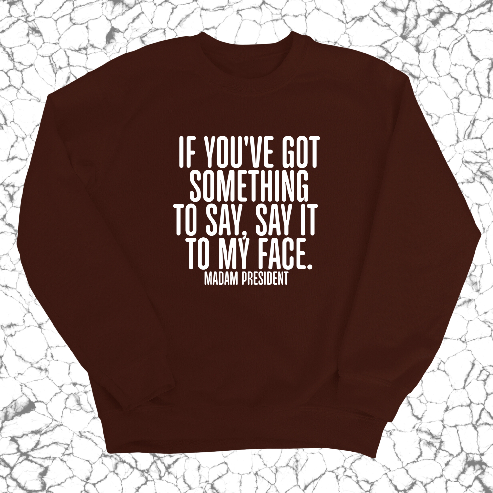 If You’ve Got Something to Say, Say It to My Face Unisex Sweatshirt-Sweatshirt-The Original God Ain't Petty But I Am