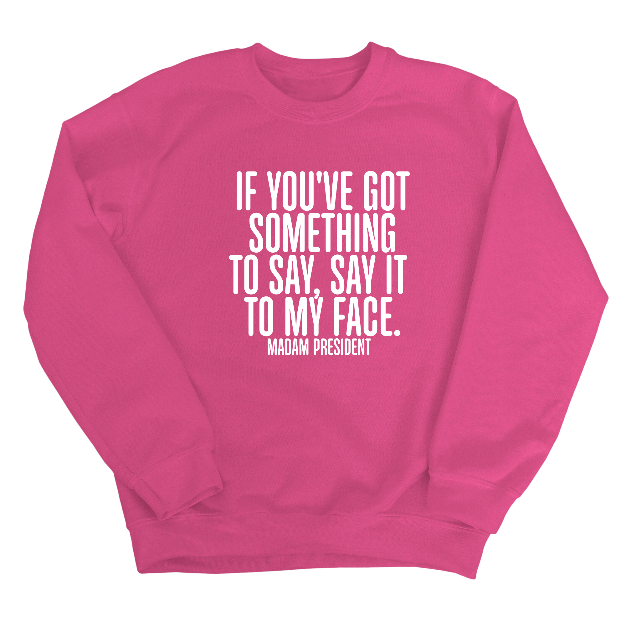 If You’ve Got Something to Say, Say It to My Face Unisex Sweatshirt-Sweatshirt-The Original God Ain't Petty But I Am