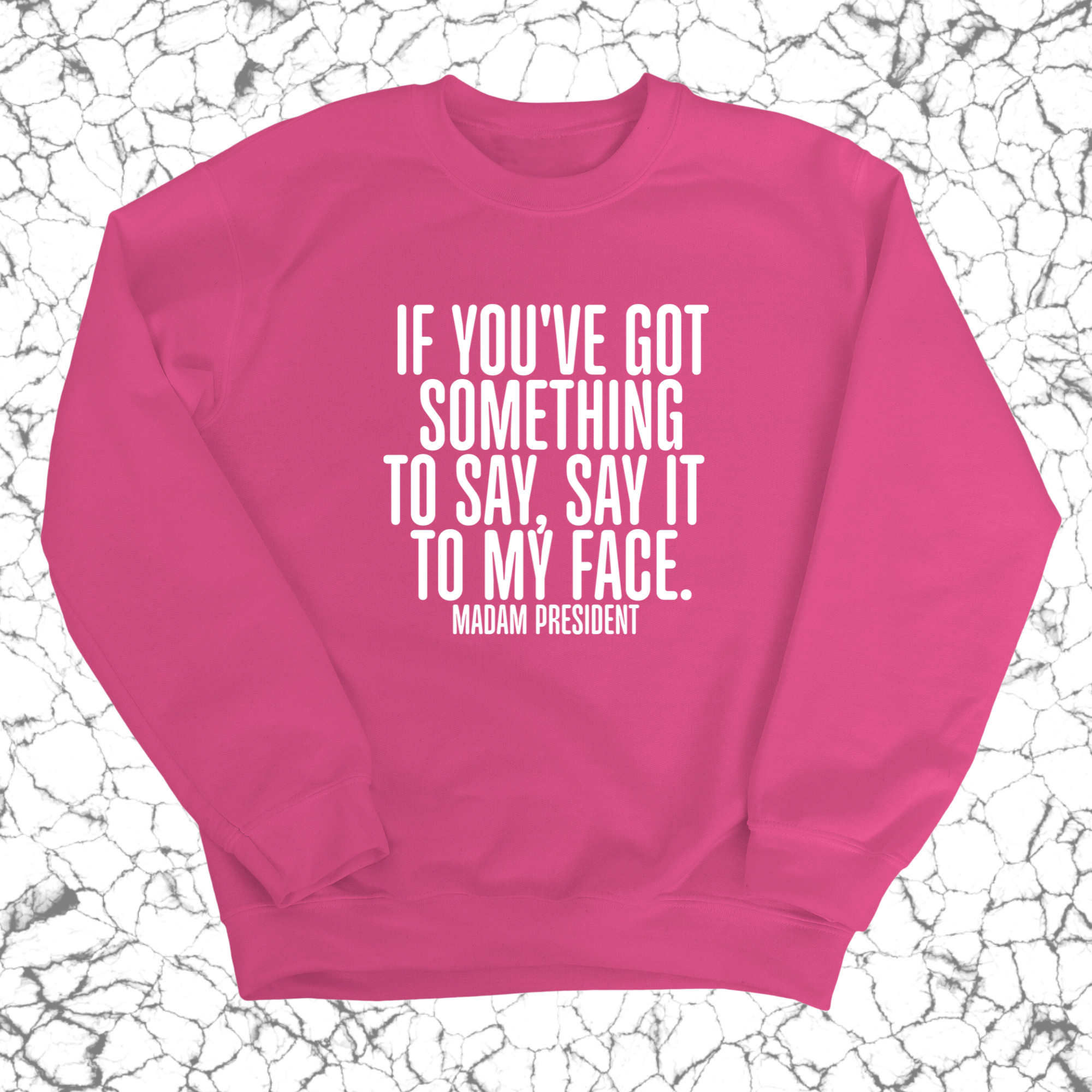 If You’ve Got Something to Say, Say It to My Face Unisex Sweatshirt-Sweatshirt-The Original God Ain't Petty But I Am