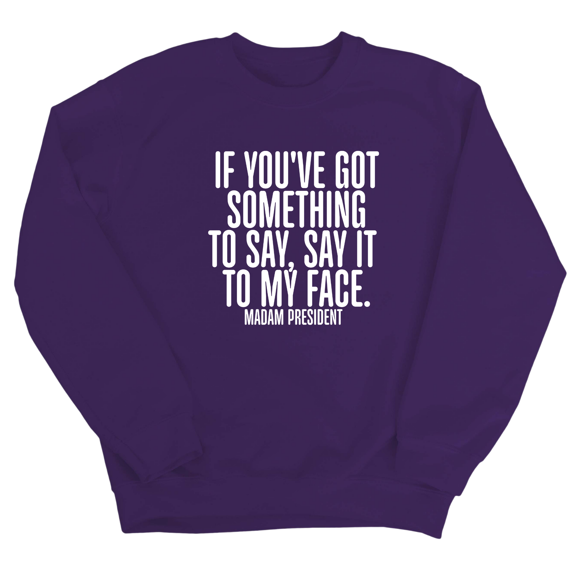 If You’ve Got Something to Say, Say It to My Face Unisex Sweatshirt-Sweatshirt-The Original God Ain't Petty But I Am