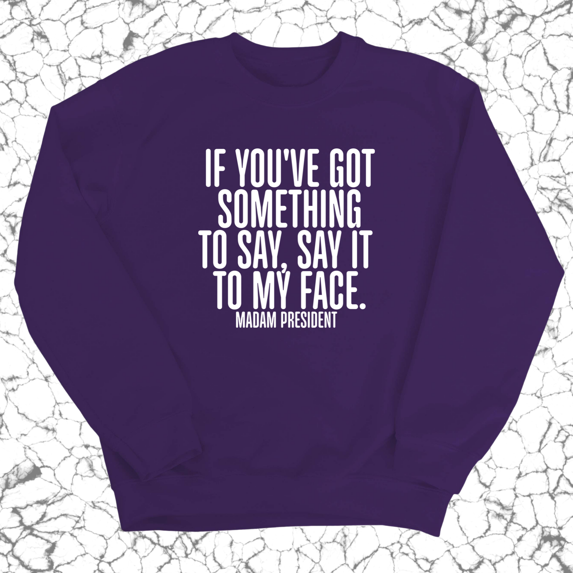 If You’ve Got Something to Say, Say It to My Face Unisex Sweatshirt-Sweatshirt-The Original God Ain't Petty But I Am