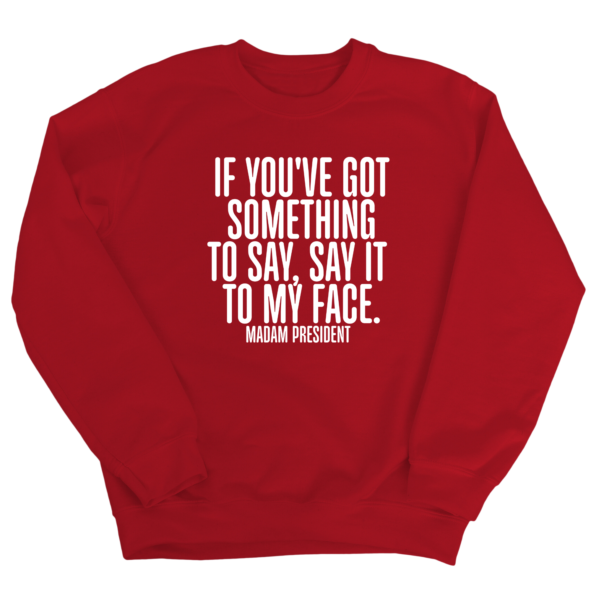 If You’ve Got Something to Say, Say It to My Face Unisex Sweatshirt-Sweatshirt-The Original God Ain't Petty But I Am