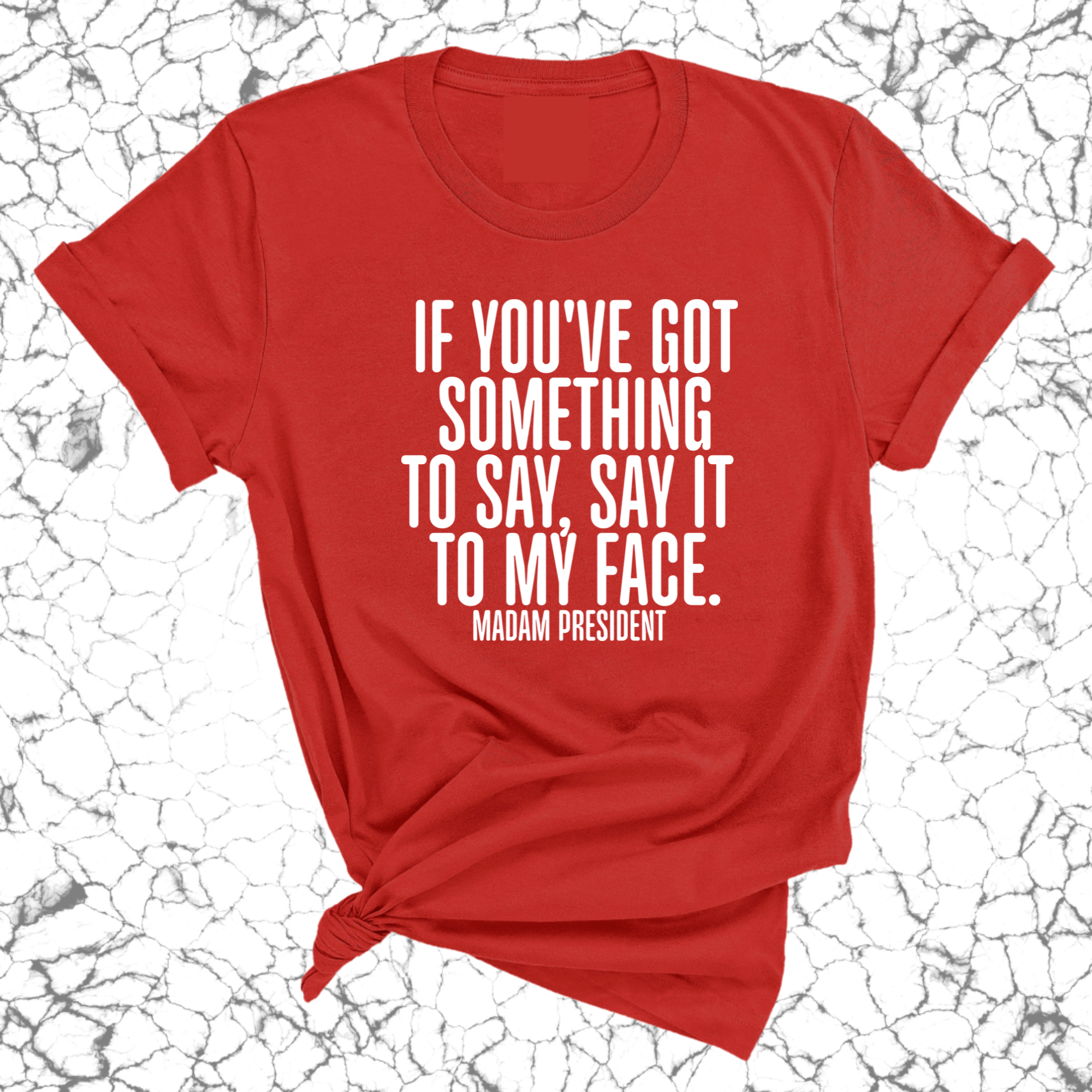 If You’ve Got Something to Say, Say It to My Face Unisex Tee-T-Shirt-The Original God Ain't Petty But I Am