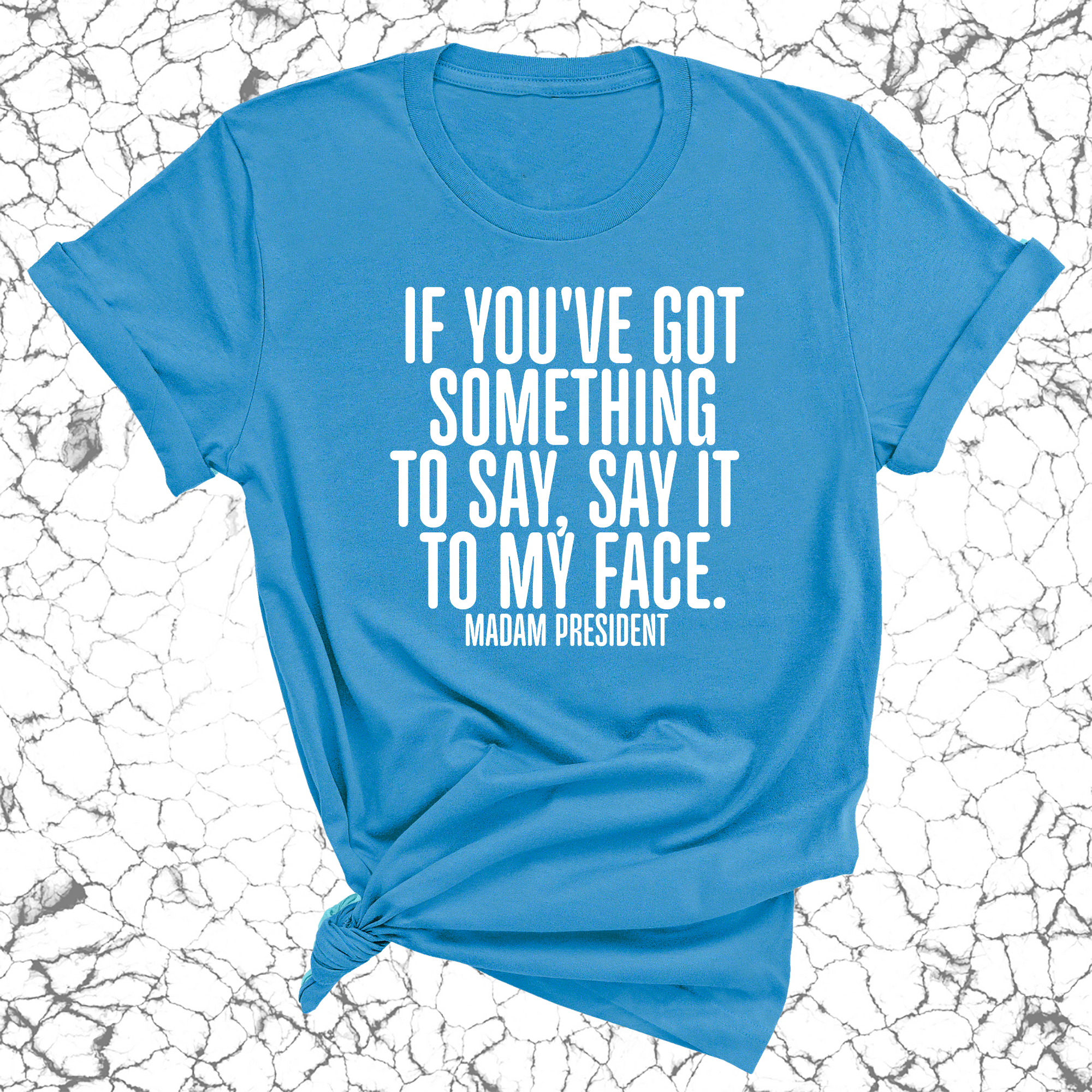 If You’ve Got Something to Say, Say It to My Face Unisex Tee-T-Shirt-The Original God Ain't Petty But I Am