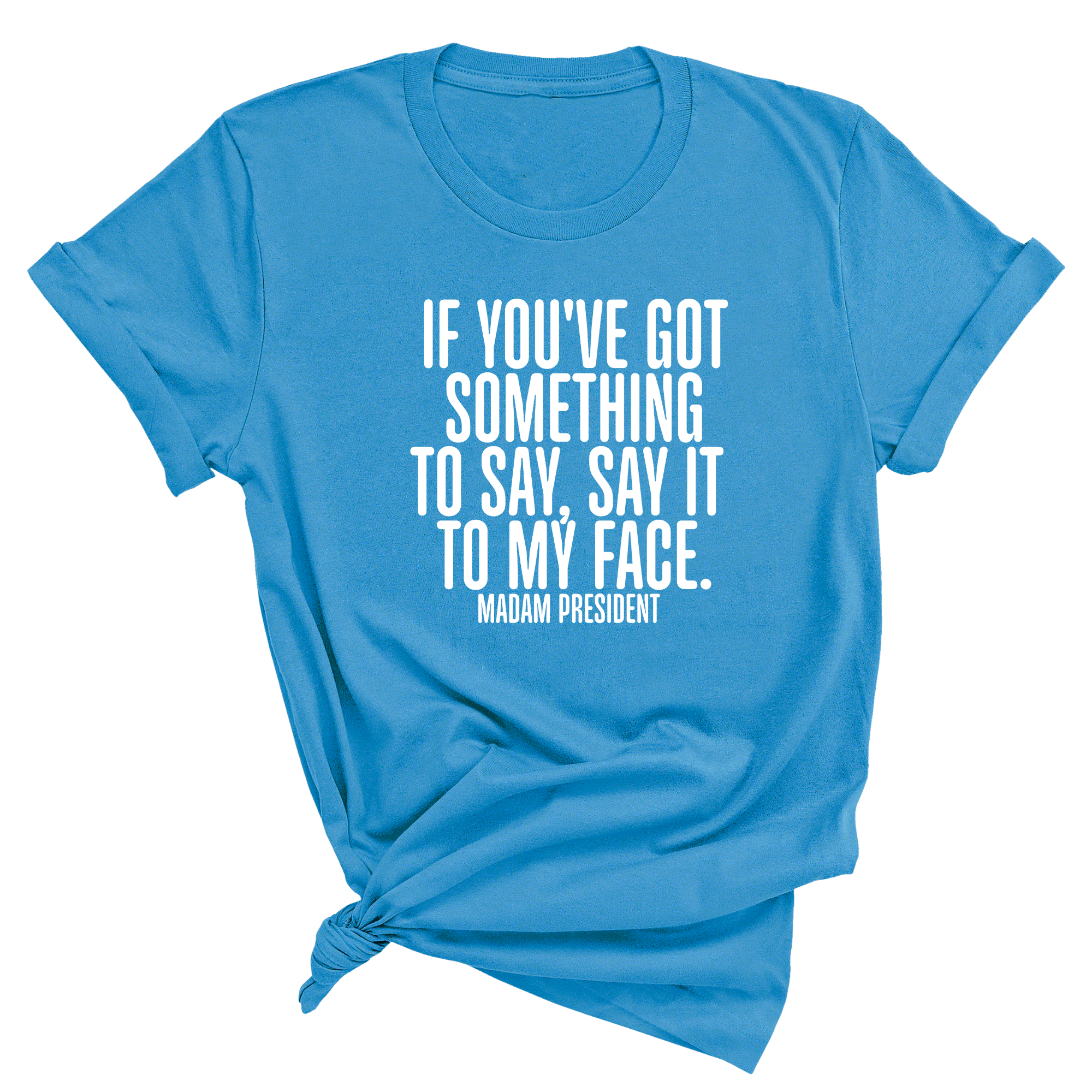 If You’ve Got Something to Say, Say It to My Face Unisex Tee-T-Shirt-The Original God Ain't Petty But I Am