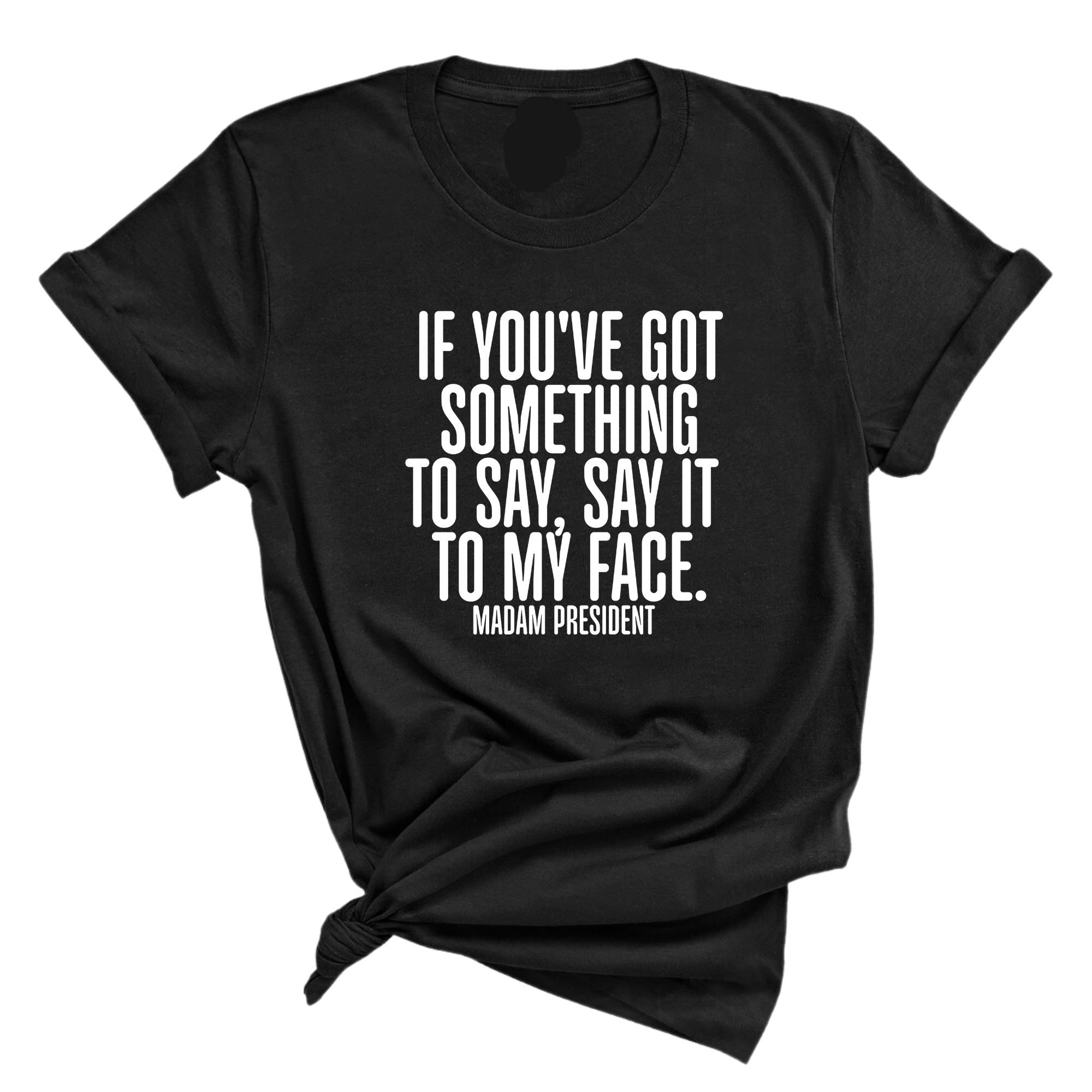 If You’ve Got Something to Say, Say It to My Face Unisex Tee-T-Shirt-The Original God Ain't Petty But I Am