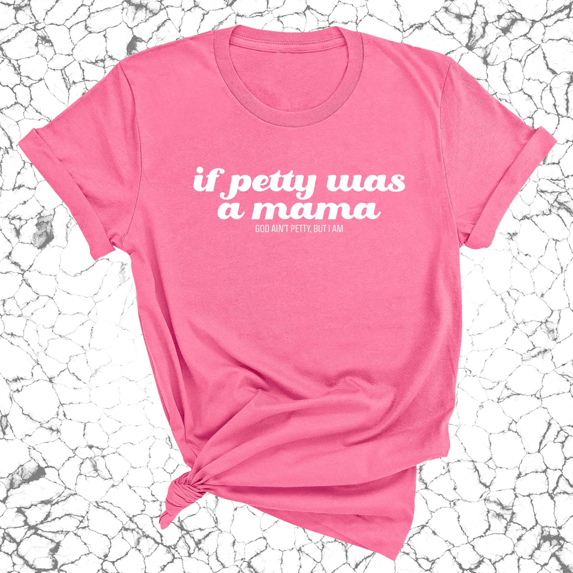 If petty was a mama Unisex Tee-T-Shirt-The Original God Ain't Petty But I Am