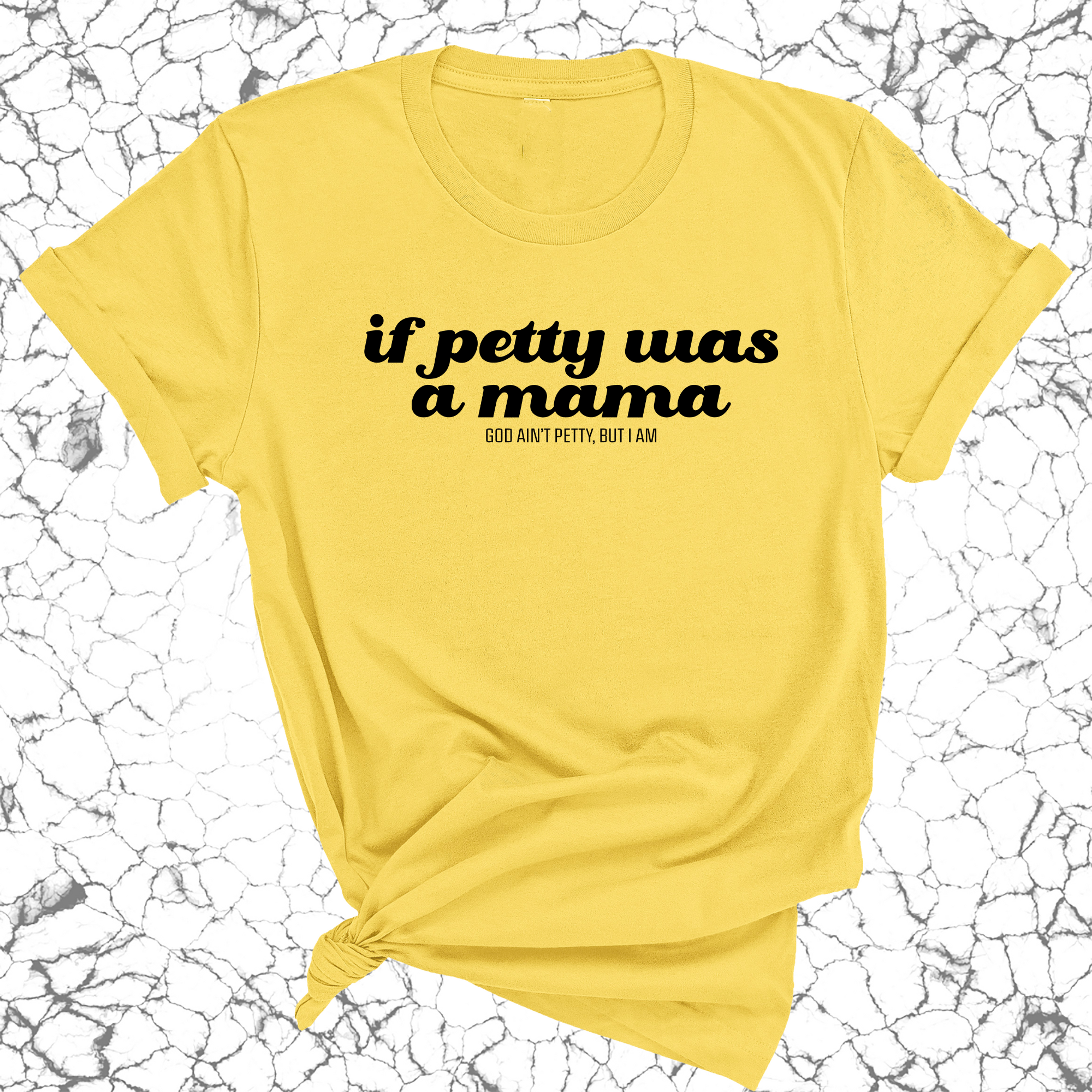 If petty was a mama Unisex Tee-T-Shirt-The Original God Ain't Petty But I Am