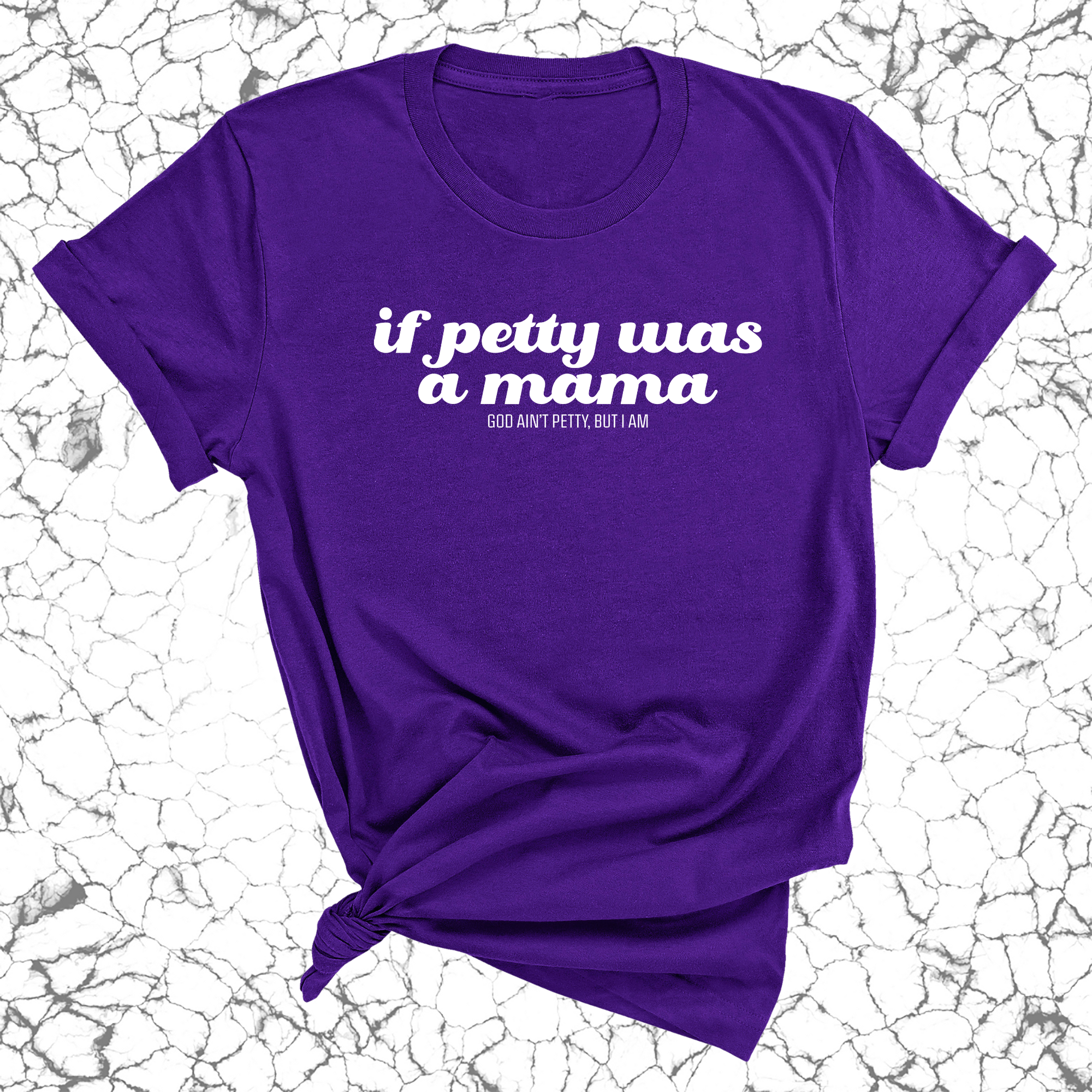 If petty was a mama Unisex Tee-T-Shirt-The Original God Ain't Petty But I Am