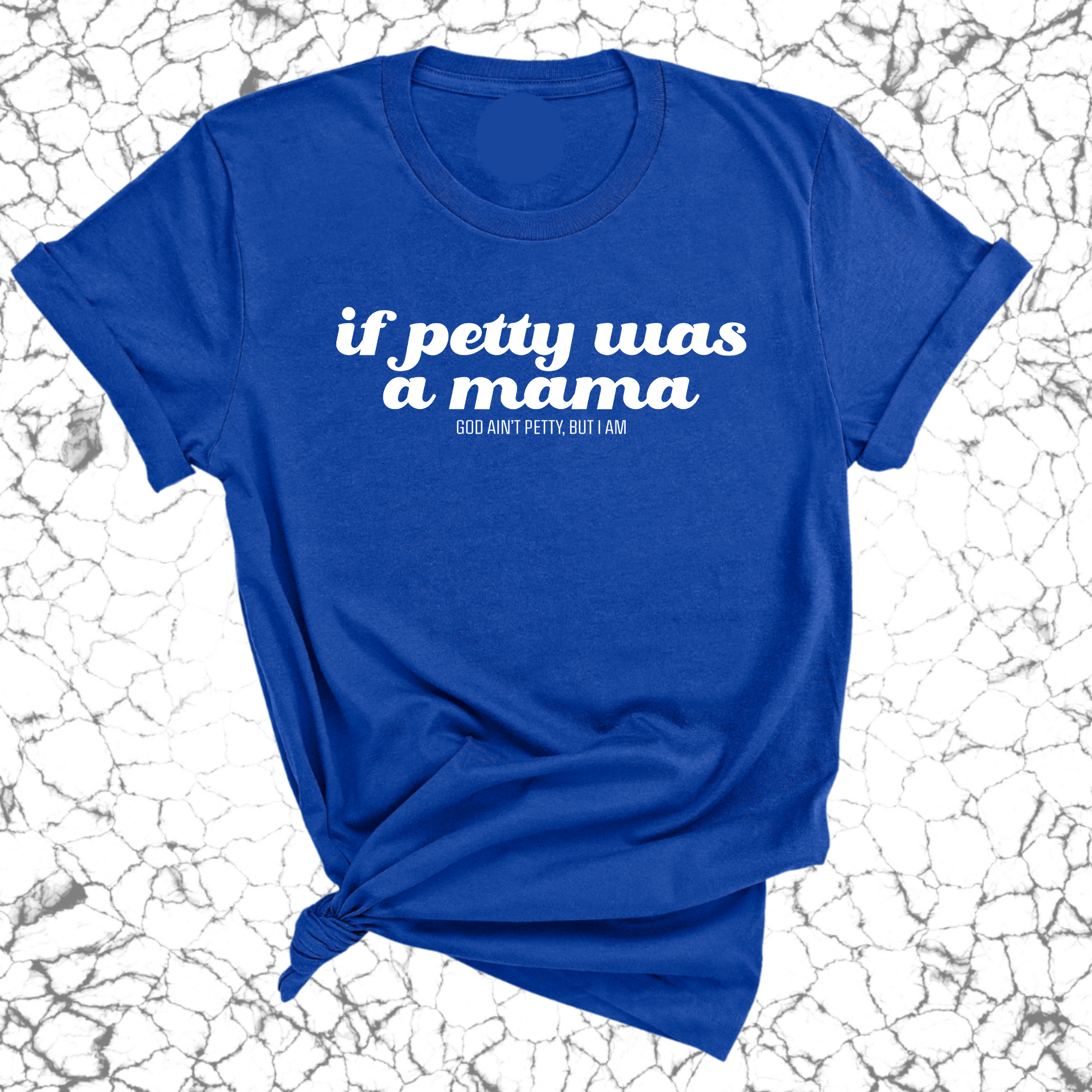 If petty was a mama Unisex Tee-T-Shirt-The Original God Ain't Petty But I Am