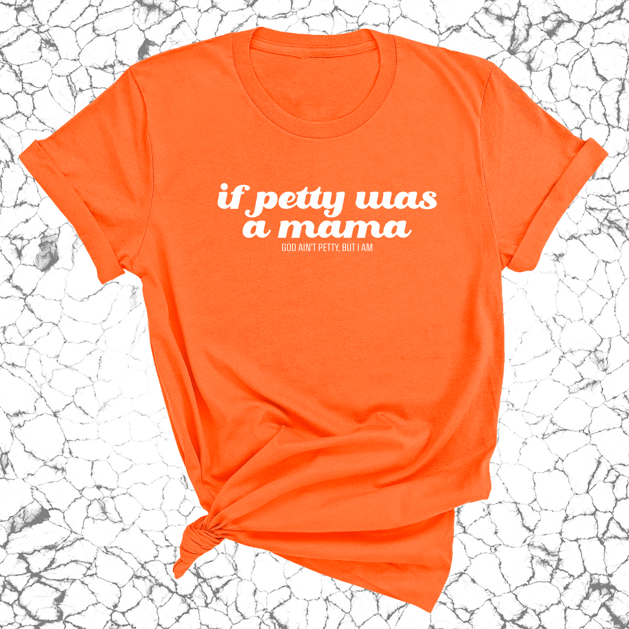 If petty was a mama Unisex Tee-T-Shirt-The Original God Ain't Petty But I Am