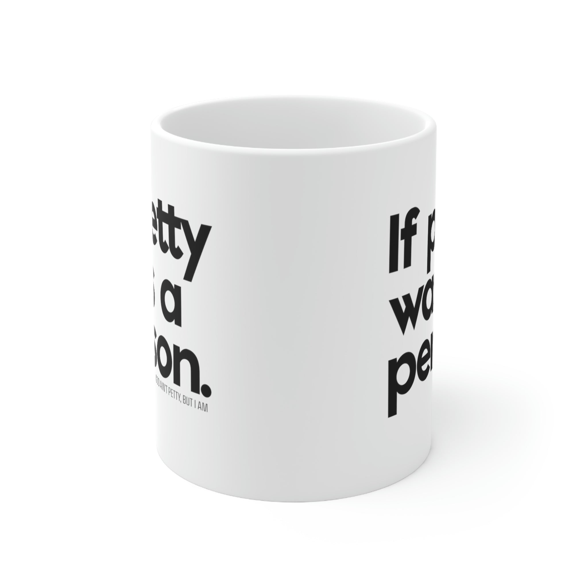 If petty was a person 11oz (White/Black)-Mug-The Original God Ain't Petty But I Am