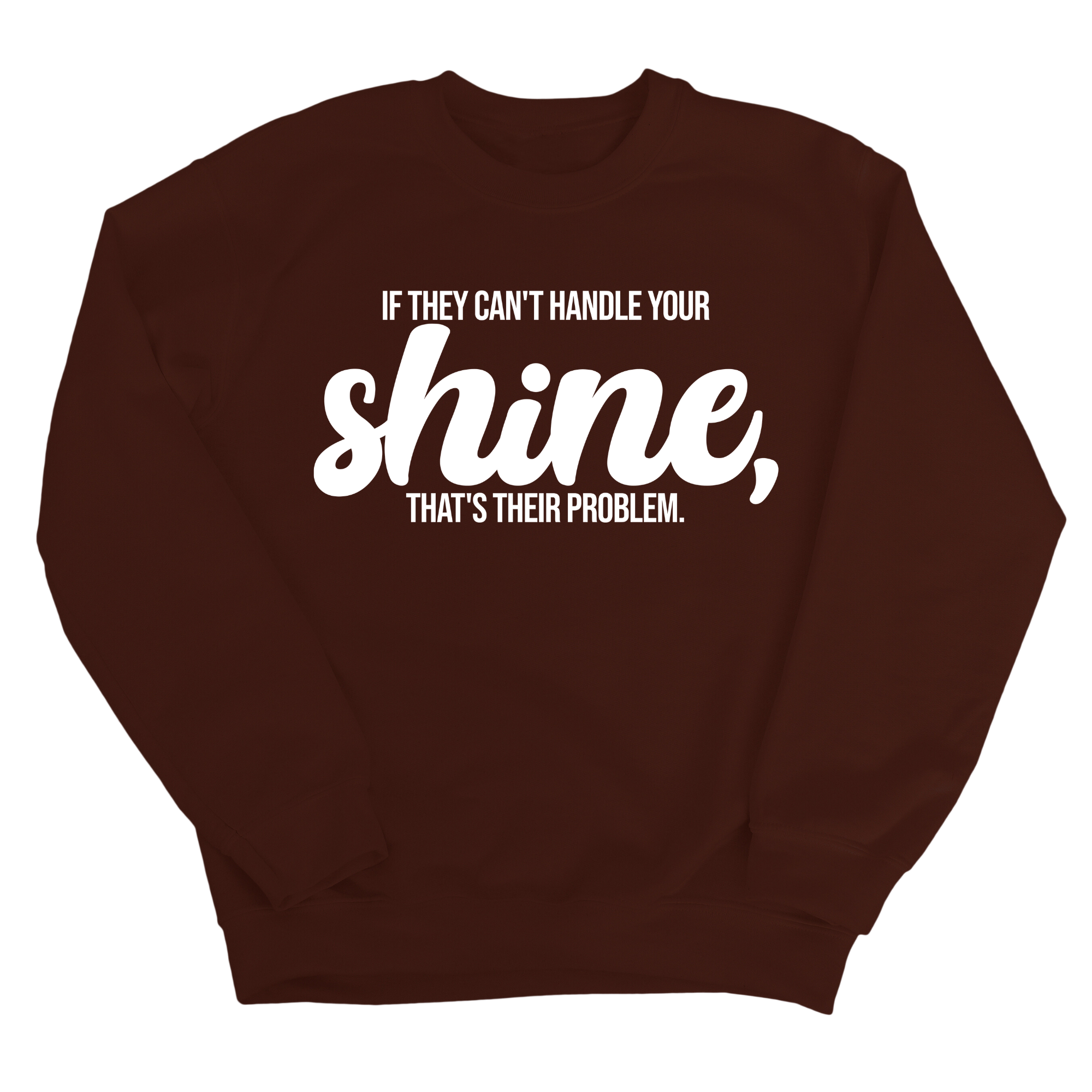 If they Can't Handle your Shine that's their Problem Unisex Sweatshirt-Sweatshirt-The Original God Ain't Petty But I Am