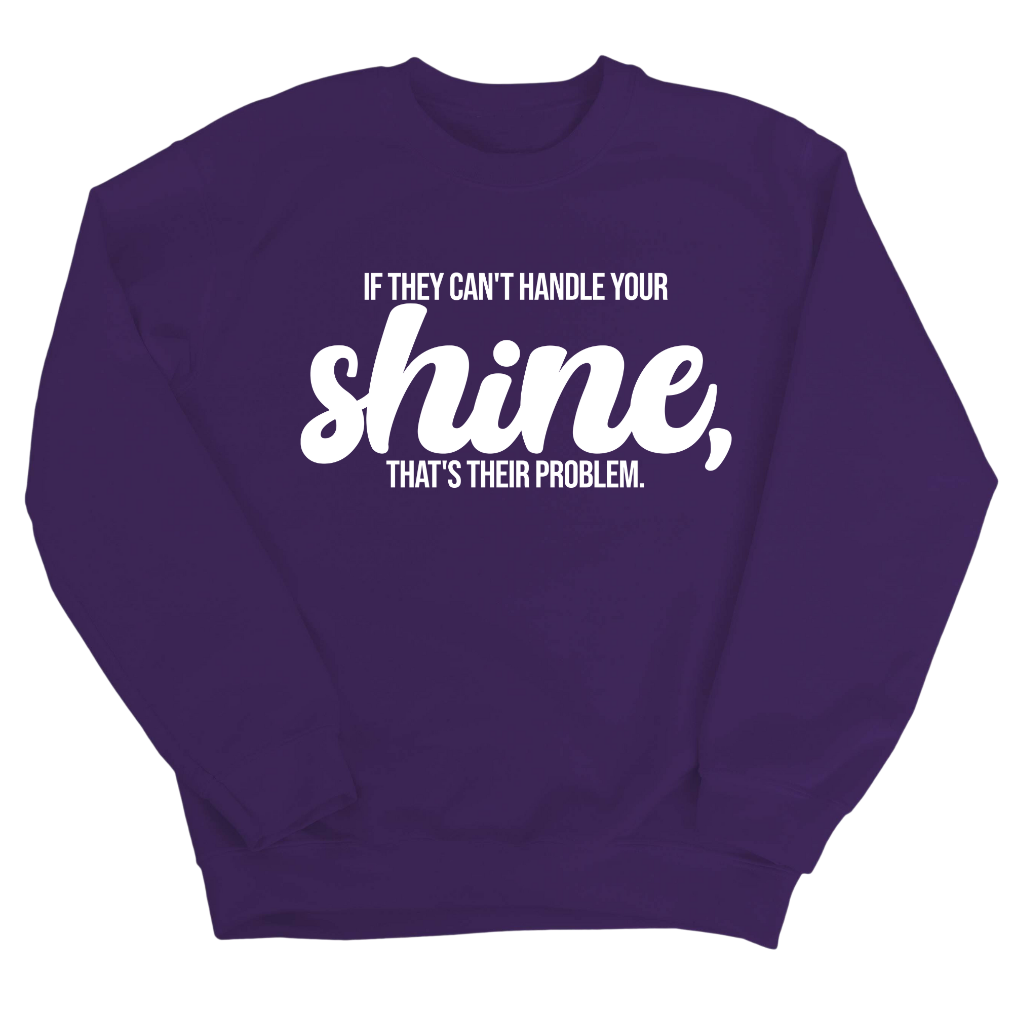 If they Can't Handle your Shine that's their Problem Unisex Sweatshirt-Sweatshirt-The Original God Ain't Petty But I Am