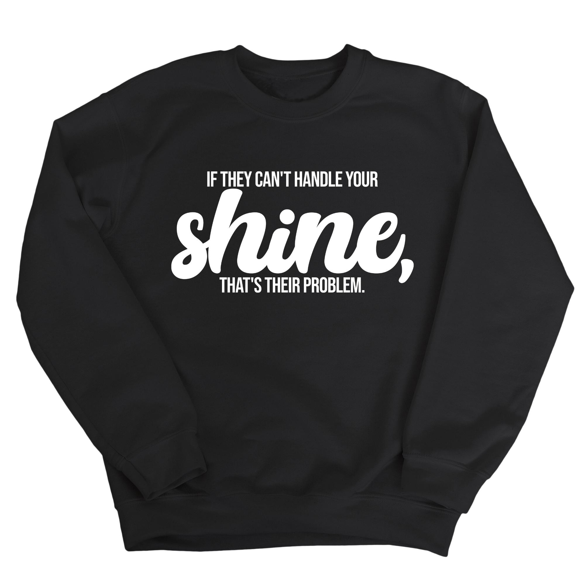 If they Can't Handle your Shine that's their Problem Unisex Sweatshirt-Sweatshirt-The Original God Ain't Petty But I Am