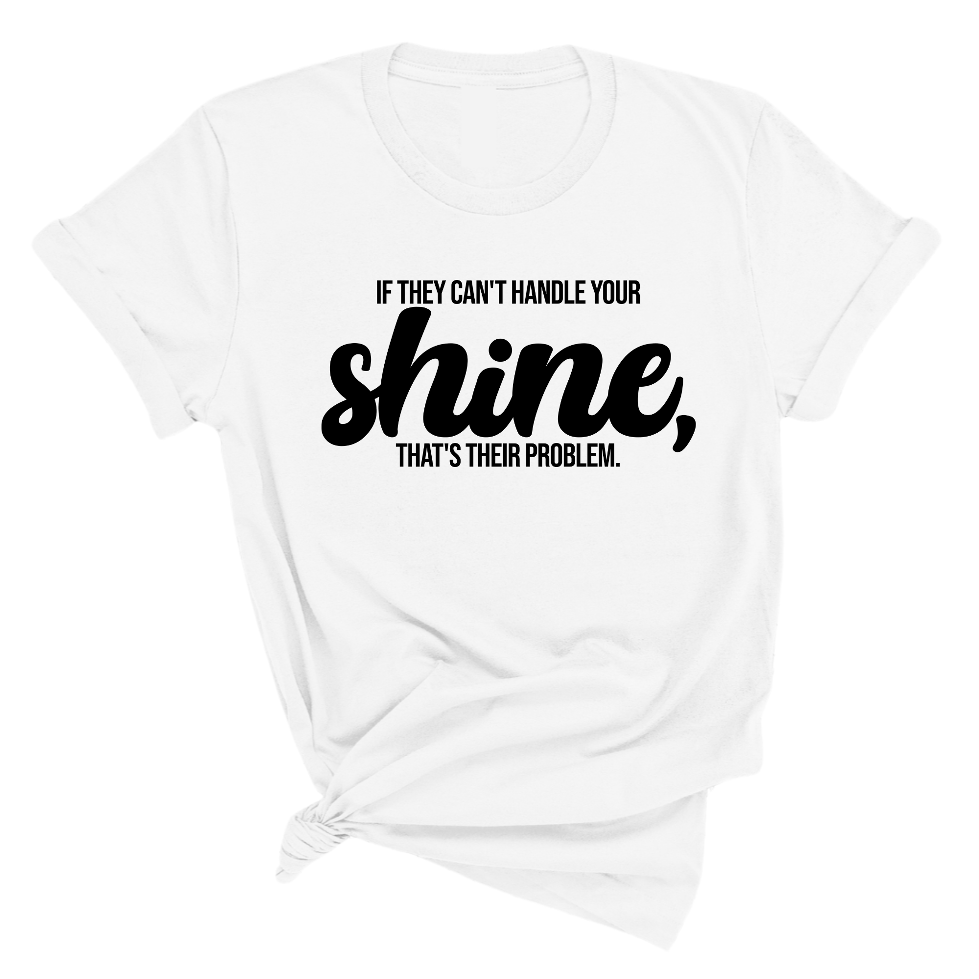 If they Can't Handle your Shine that's their Problem Unisex Tee-T-Shirt-The Original God Ain't Petty But I Am