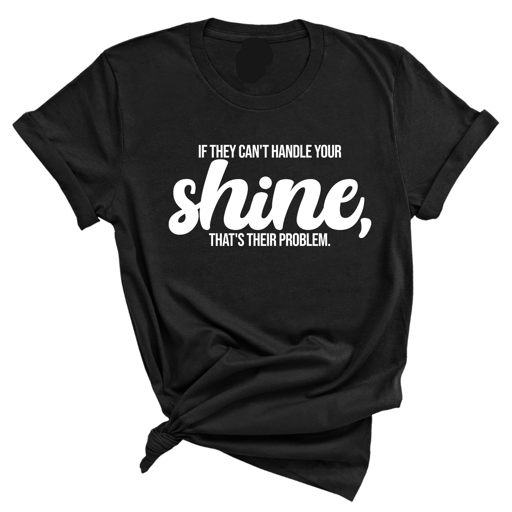 If they Can't Handle your Shine that's their Problem Unisex Tee-T-Shirt-The Original God Ain't Petty But I Am