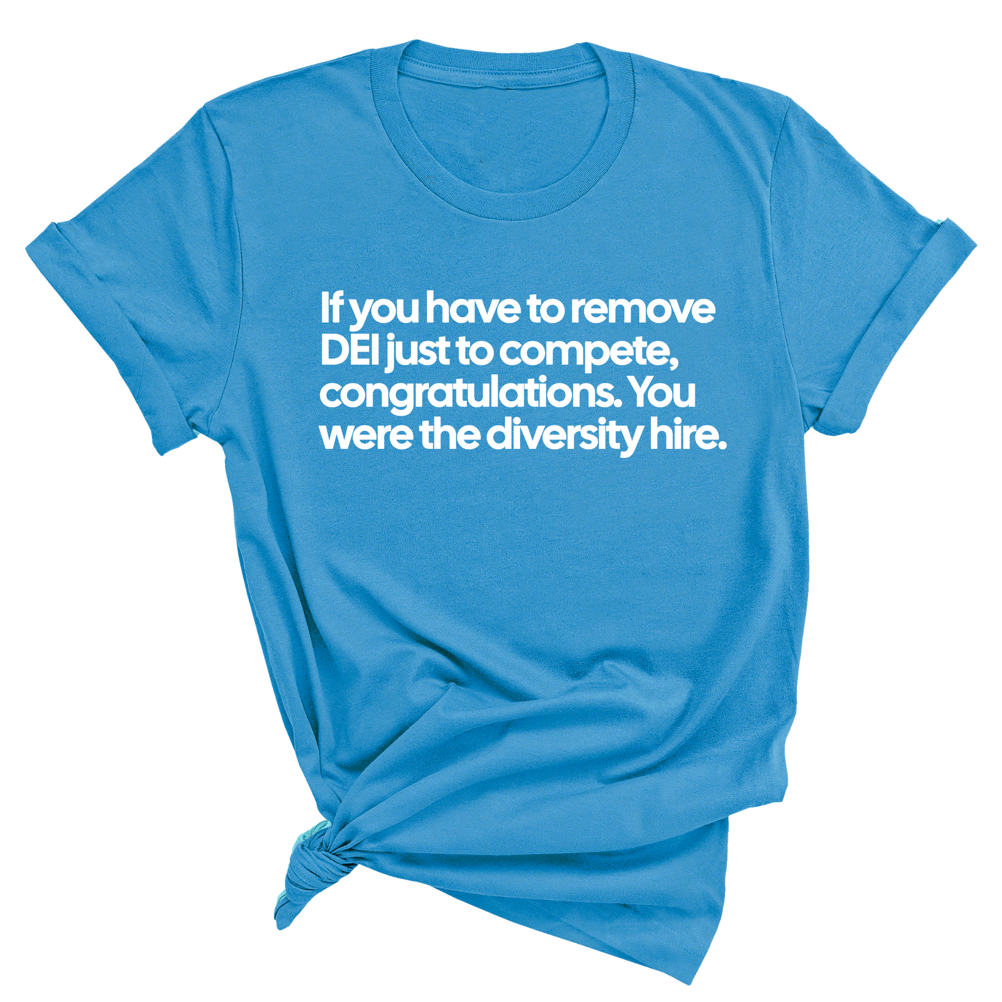 If you have to remove DEI just to Compete, Congratulations. You were the diversity hire Unisex Tee-T-Shirt-The Original God Ain't Petty But I Am