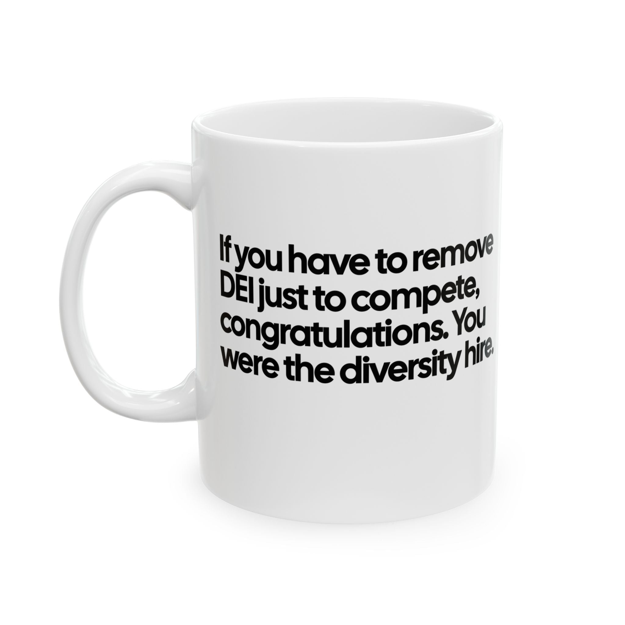 If you have to remove DEI just to compete, congratulations. You were the diversity hire Mug 11oz (White & Black )-Mug-The Original God Ain't Petty But I Am