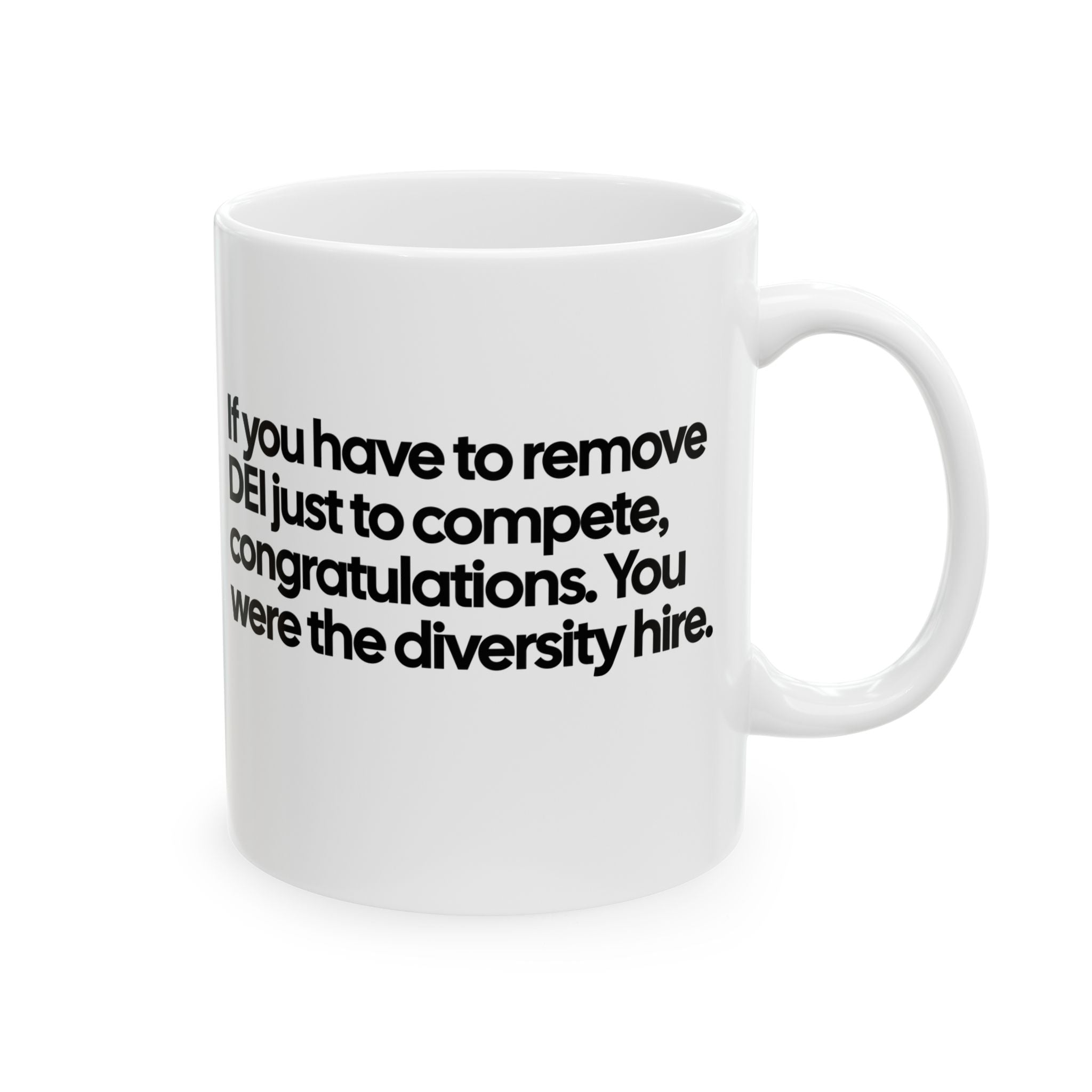 If you have to remove DEI just to compete, congratulations. You were the diversity hire Mug 11oz (White & Black )-Mug-The Original God Ain't Petty But I Am