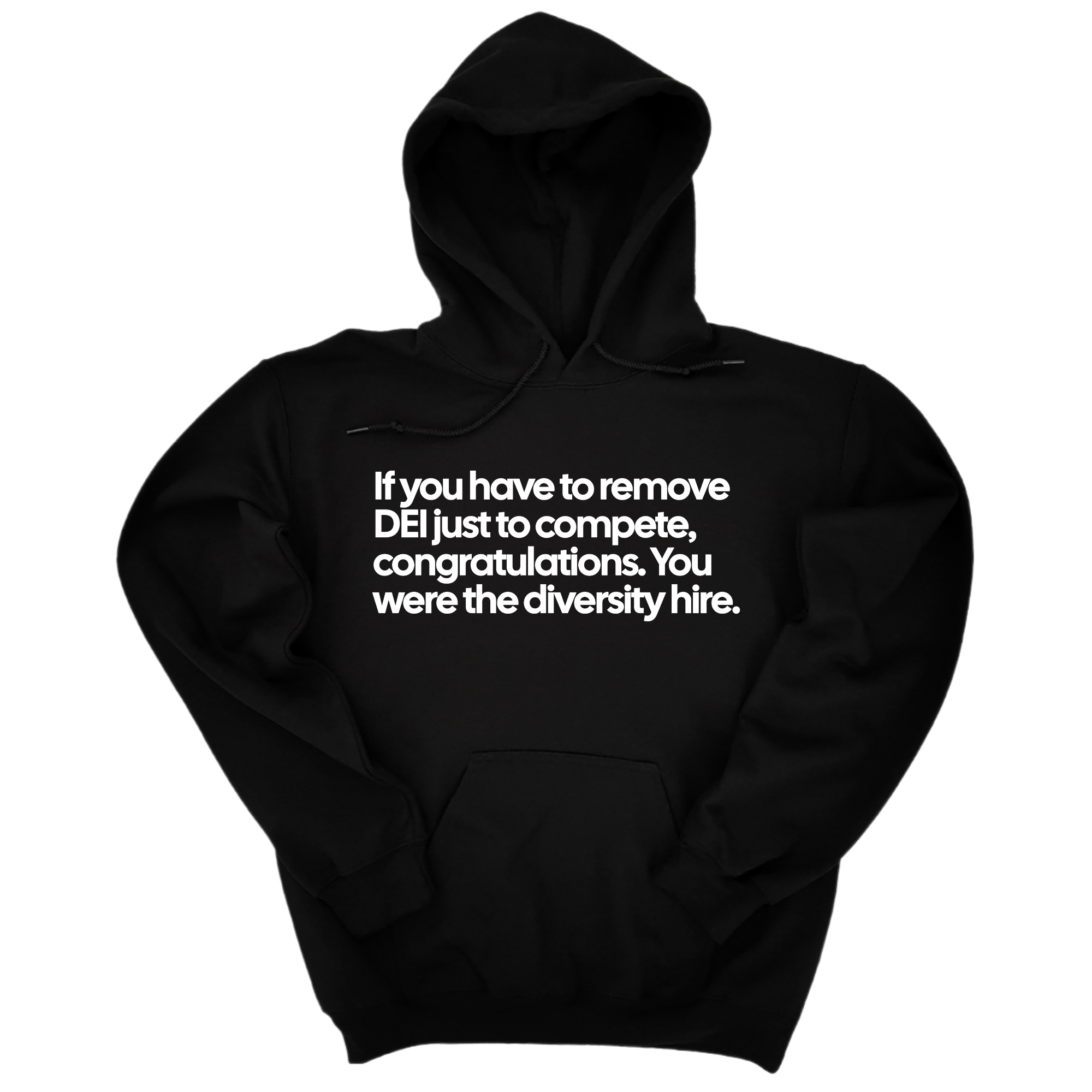 If you have to remove DEI just to compete, congratulations. You were the diversity hire Unisex Hoodie-Hoodie-The Original God Ain't Petty But I Am