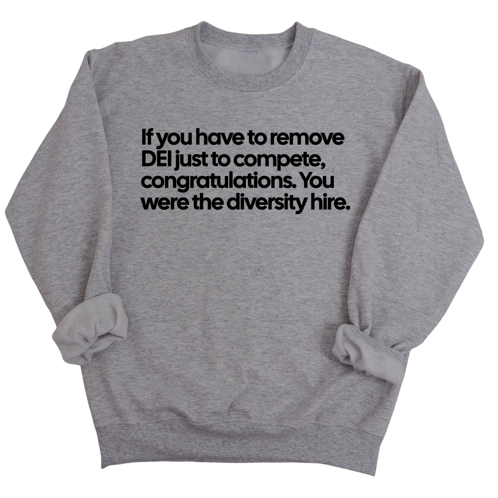 If you have to remove DEI just to compete, congratulations. You were the diversity hire Unisex Sweatshirt-Sweatshirt-The Original God Ain't Petty But I Am