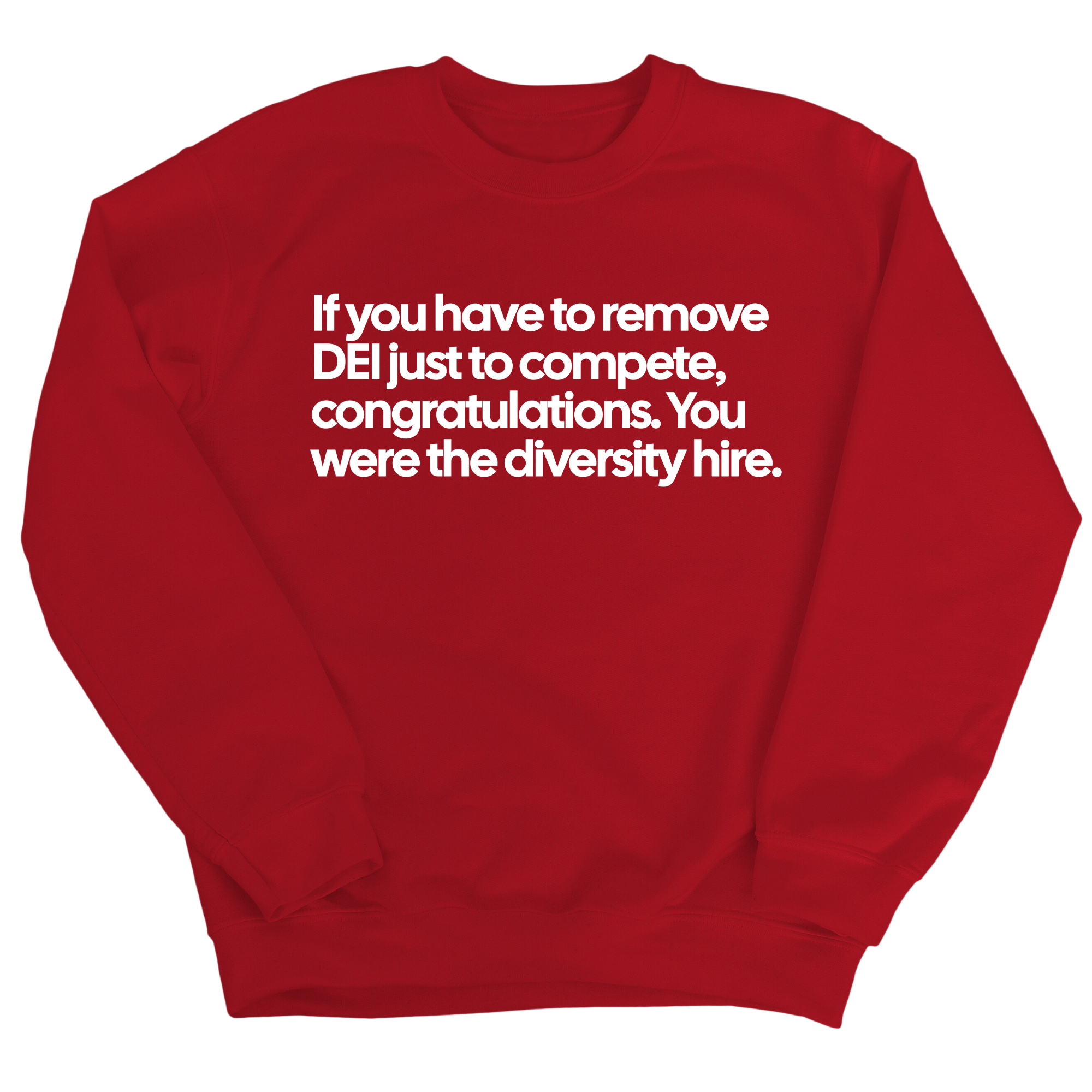 If you have to remove DEI just to compete, congratulations. You were the diversity hire Unisex Sweatshirt-Sweatshirt-The Original God Ain't Petty But I Am