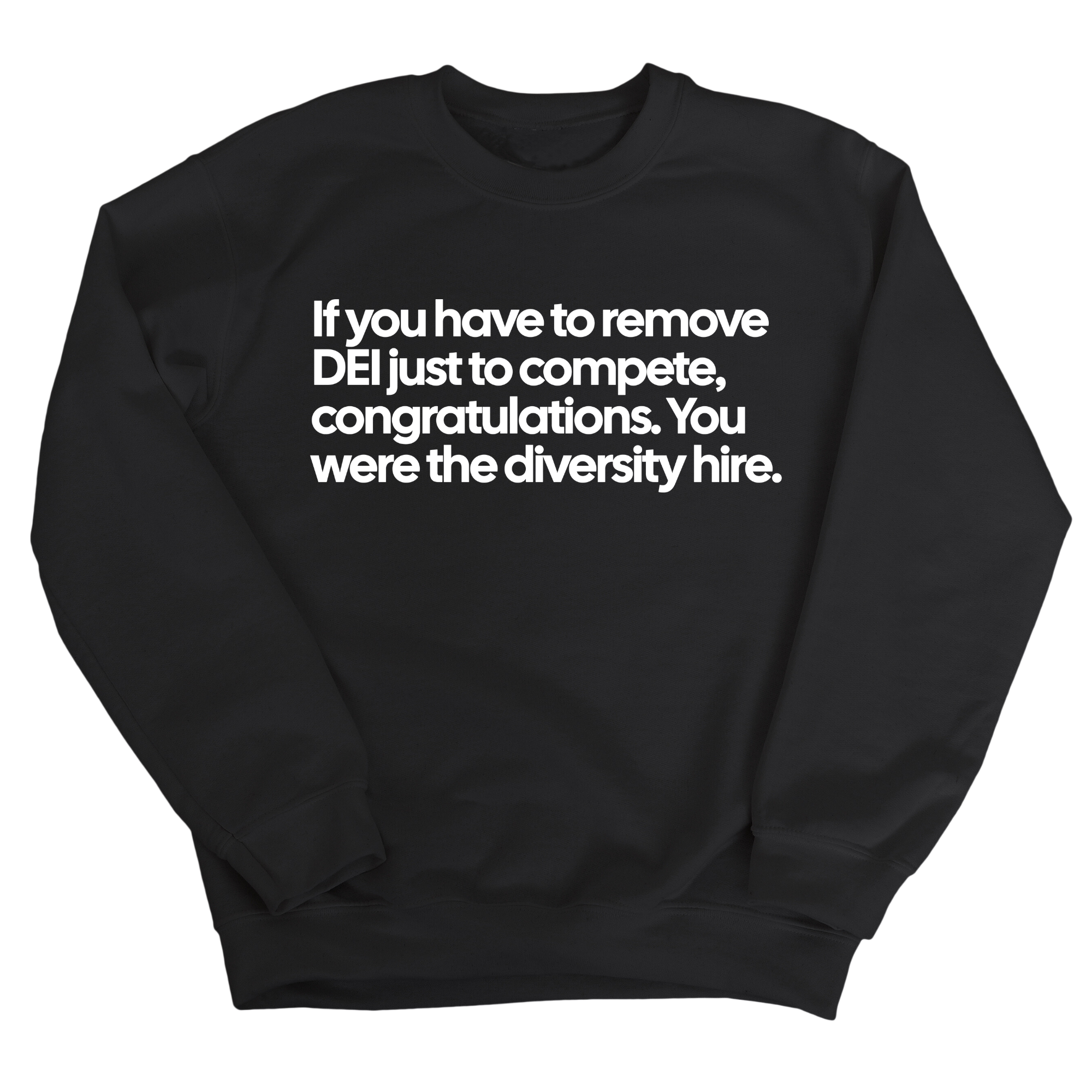 If you have to remove DEI just to compete, congratulations. You were the diversity hire Unisex Sweatshirt-Sweatshirt-The Original God Ain't Petty But I Am