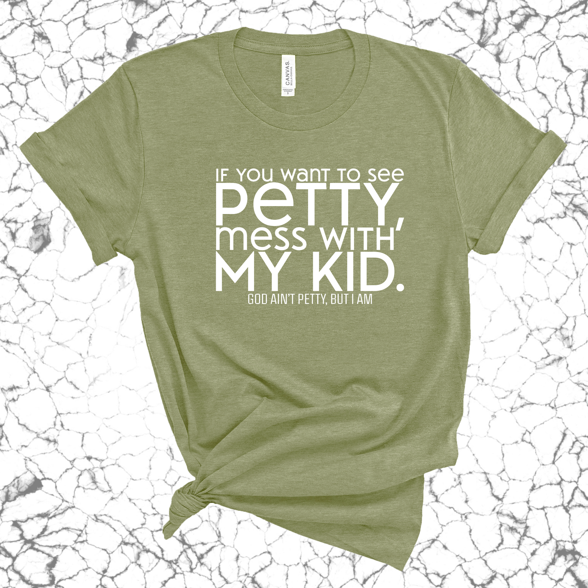 If you want to see Petty, Mess with my Kids Unisex Tee-T-Shirt-The Original God Ain't Petty But I Am