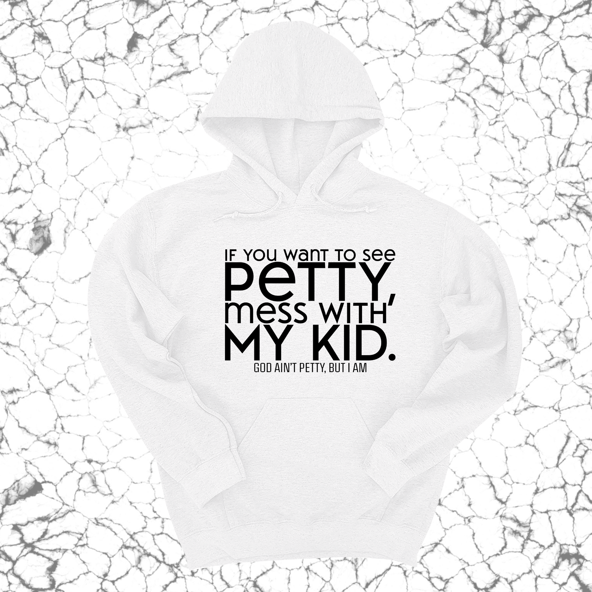 If you want to see petty, mess with my kids Unisex Hoodie-Hoodie-The Original God Ain't Petty But I Am