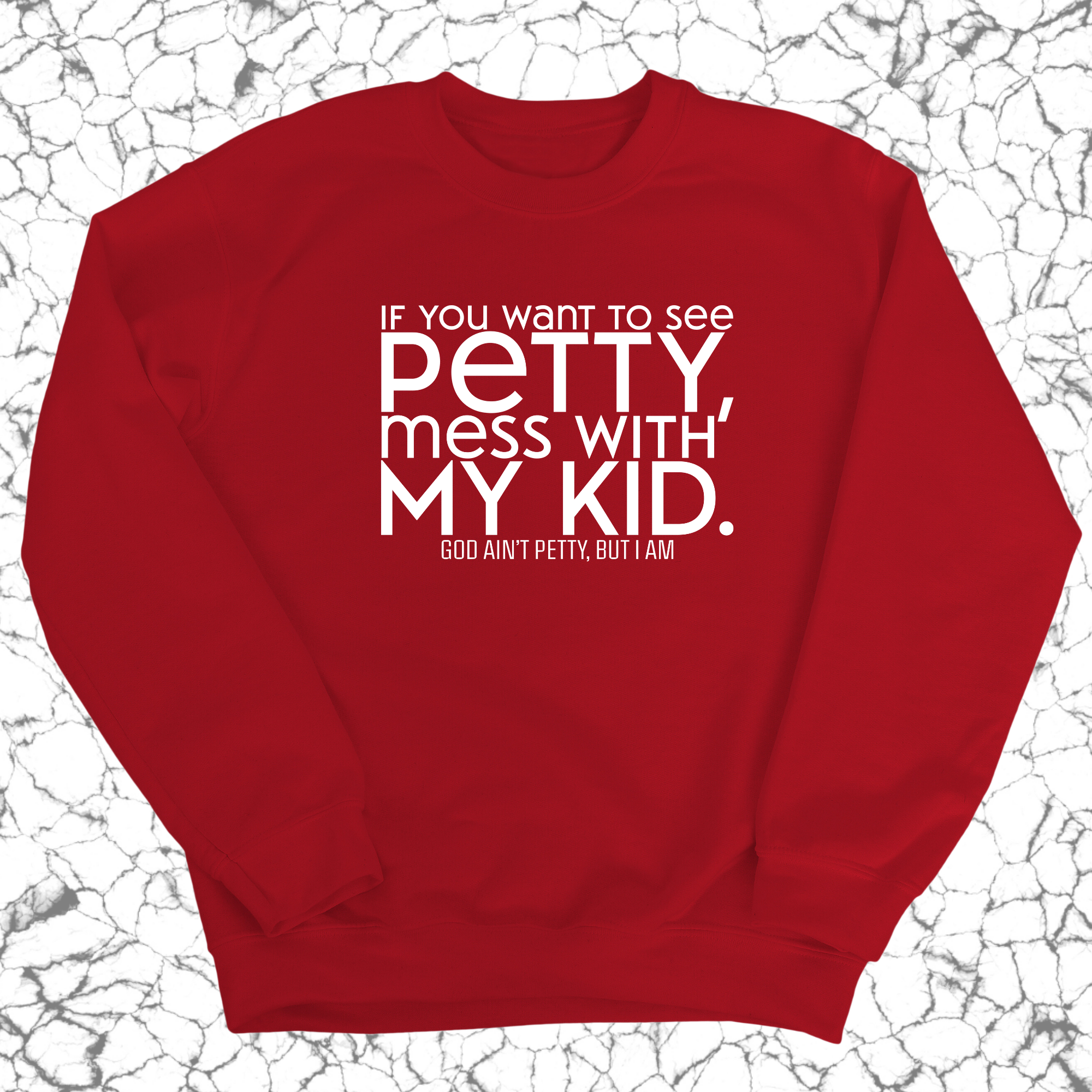 If you want to see petty, mess with my kids Unisex Sweatshirt-Sweatshirt-The Original God Ain't Petty But I Am