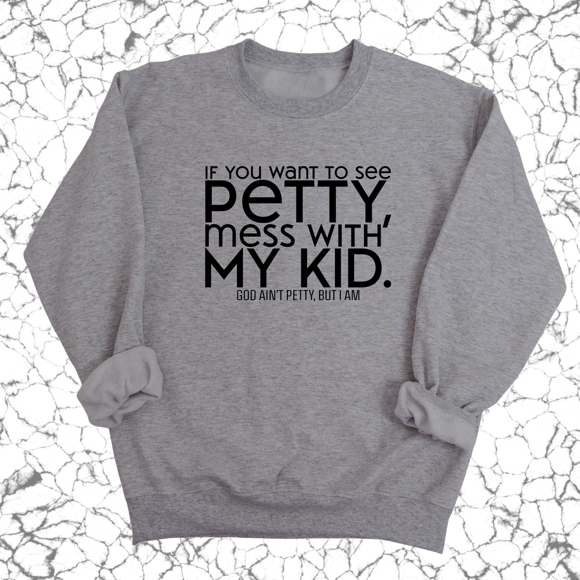 If you want to see petty, mess with my kids Unisex Sweatshirt-Sweatshirt-The Original God Ain't Petty But I Am