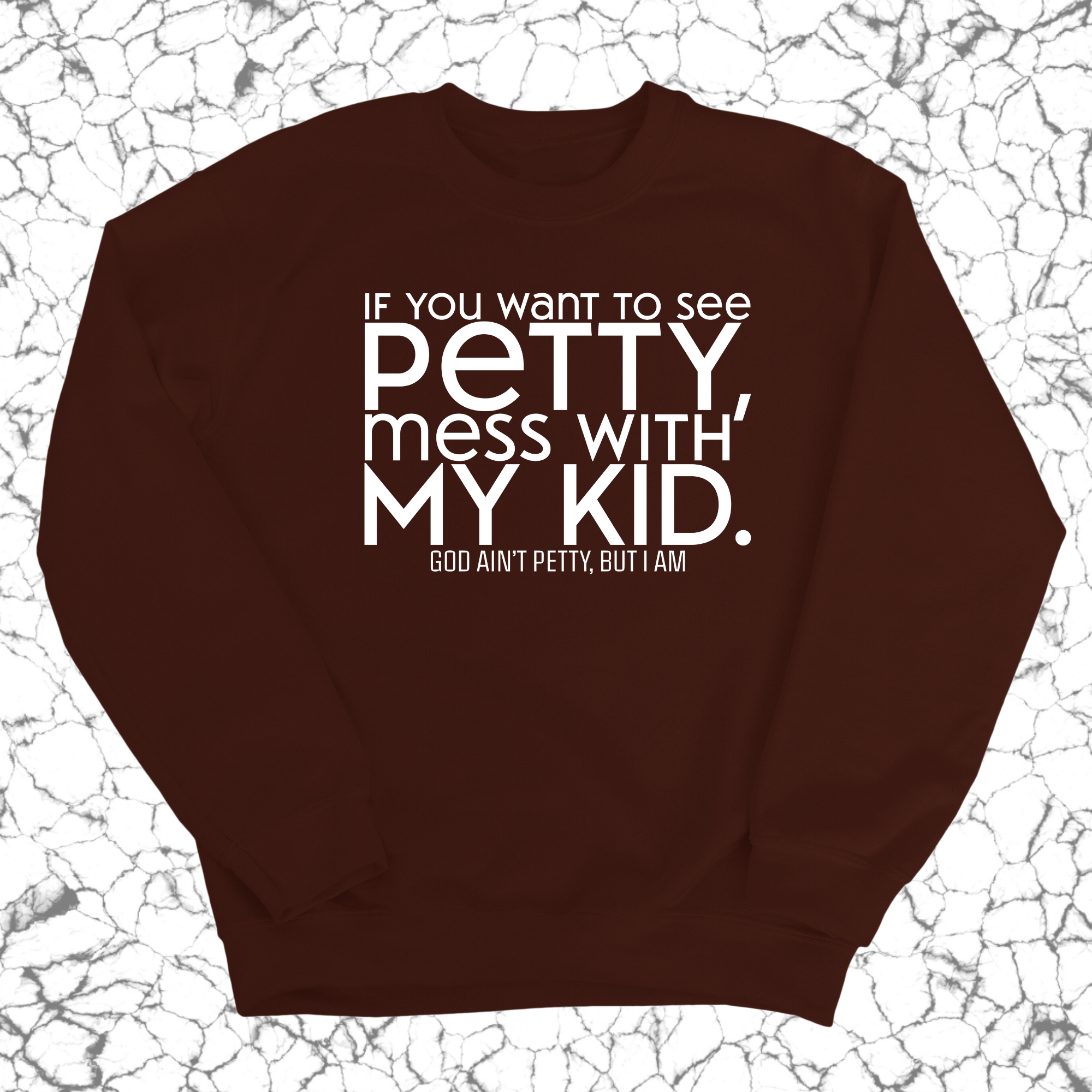 If you want to see petty, mess with my kids Unisex Sweatshirt-Sweatshirt-The Original God Ain't Petty But I Am