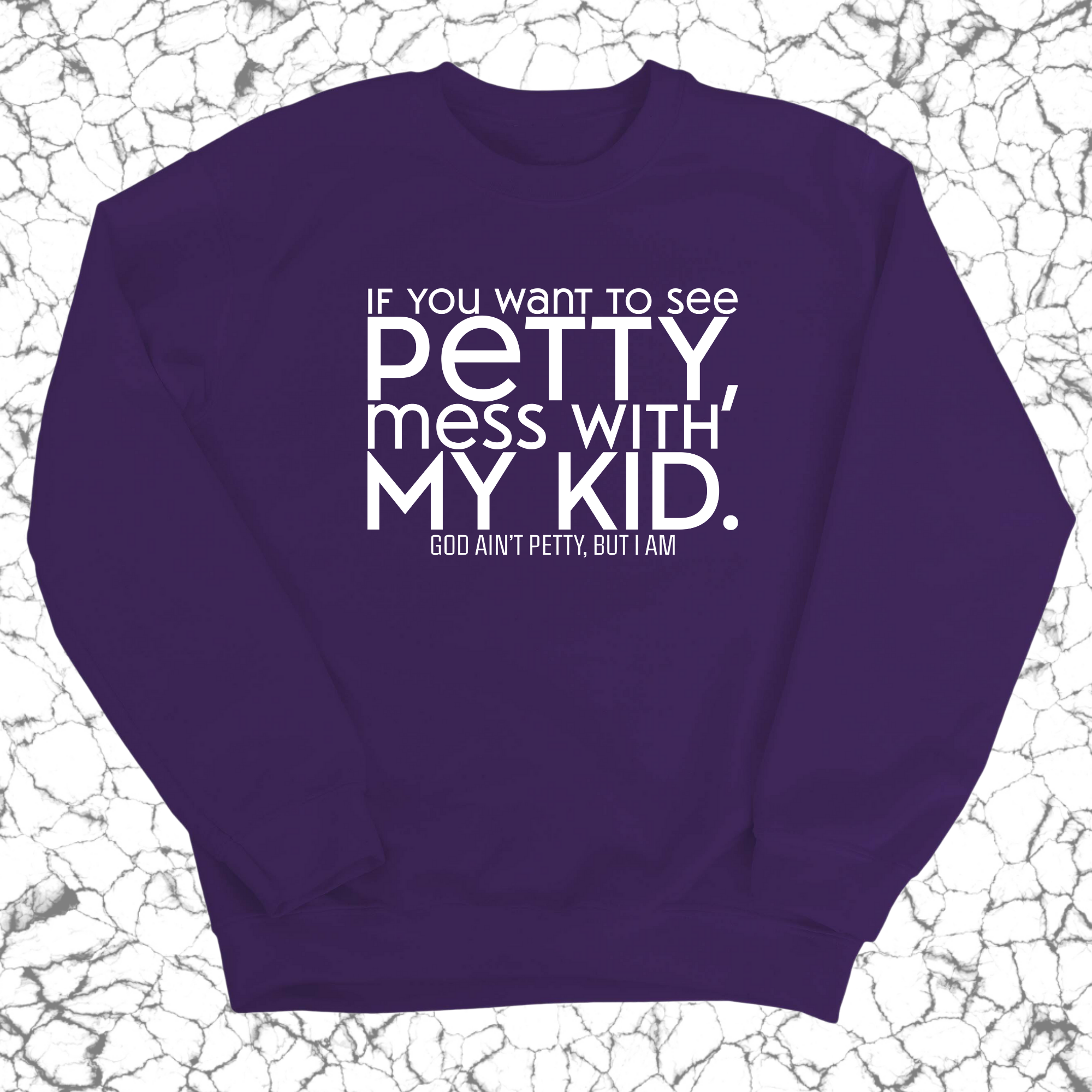 If you want to see petty, mess with my kids Unisex Sweatshirt-Sweatshirt-The Original God Ain't Petty But I Am