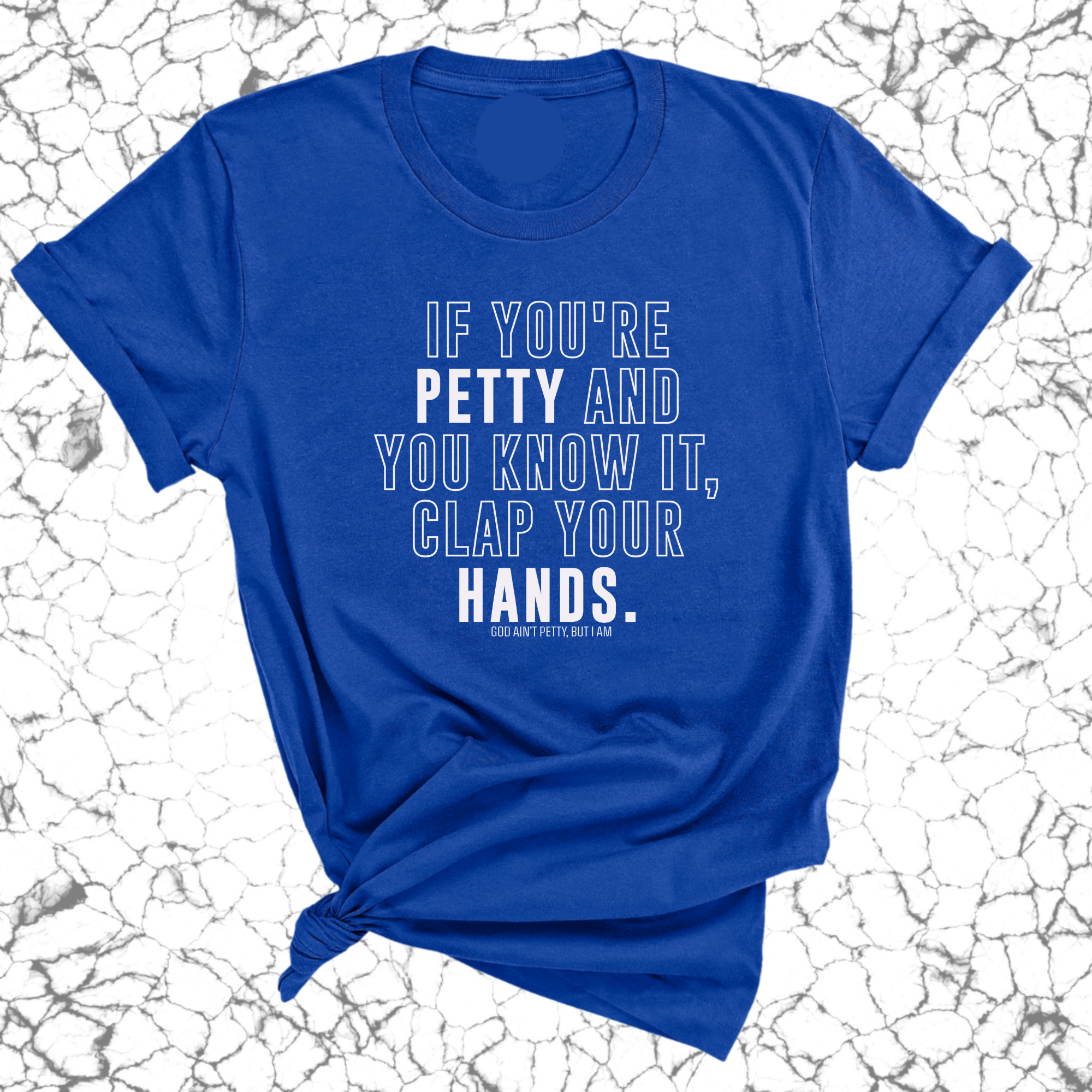 If you're Petty and you know it, clap your hands Unisex Tee-T-Shirt-The Original God Ain't Petty But I Am