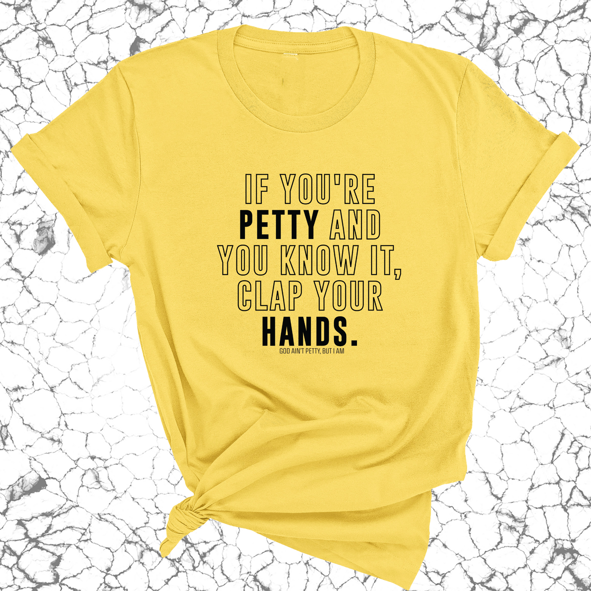 If you're Petty and you know it, clap your hands Unisex Tee-T-Shirt-The Original God Ain't Petty But I Am