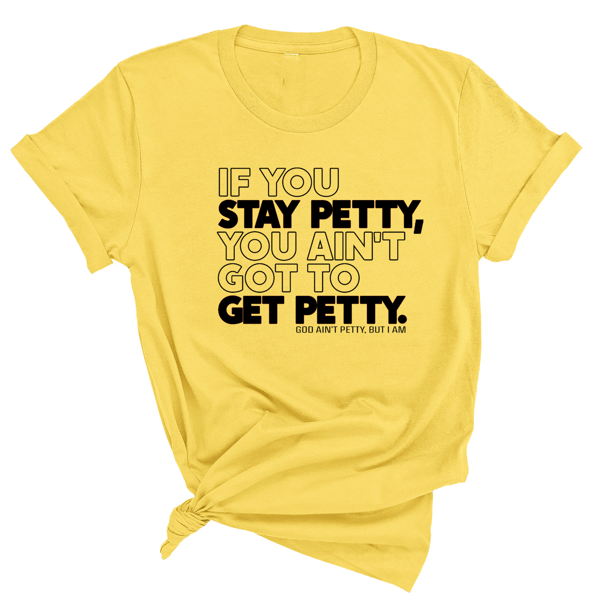 If You Stay Petty, You Ain't Got to Get Petty Unisex Tee (Quiz)-T-Shirt-The Original God Ain't Petty But I Am