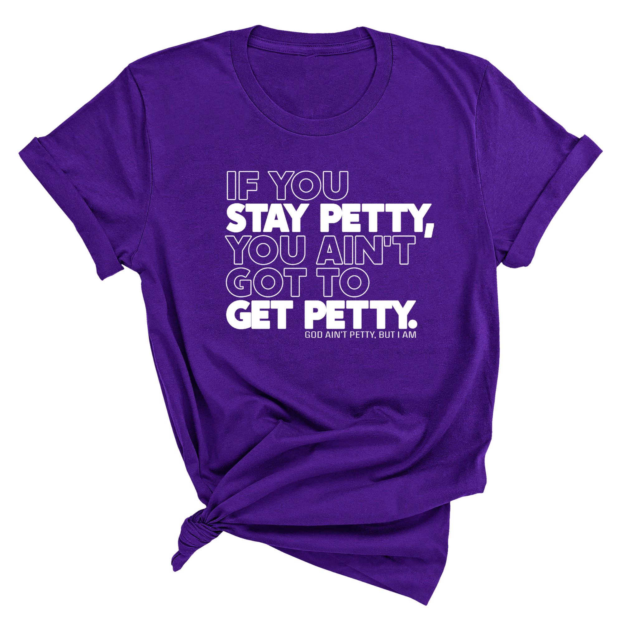 If You Stay Petty, You Ain't Got to Get Petty Unisex Tee (Quiz)-T-Shirt-The Original God Ain't Petty But I Am