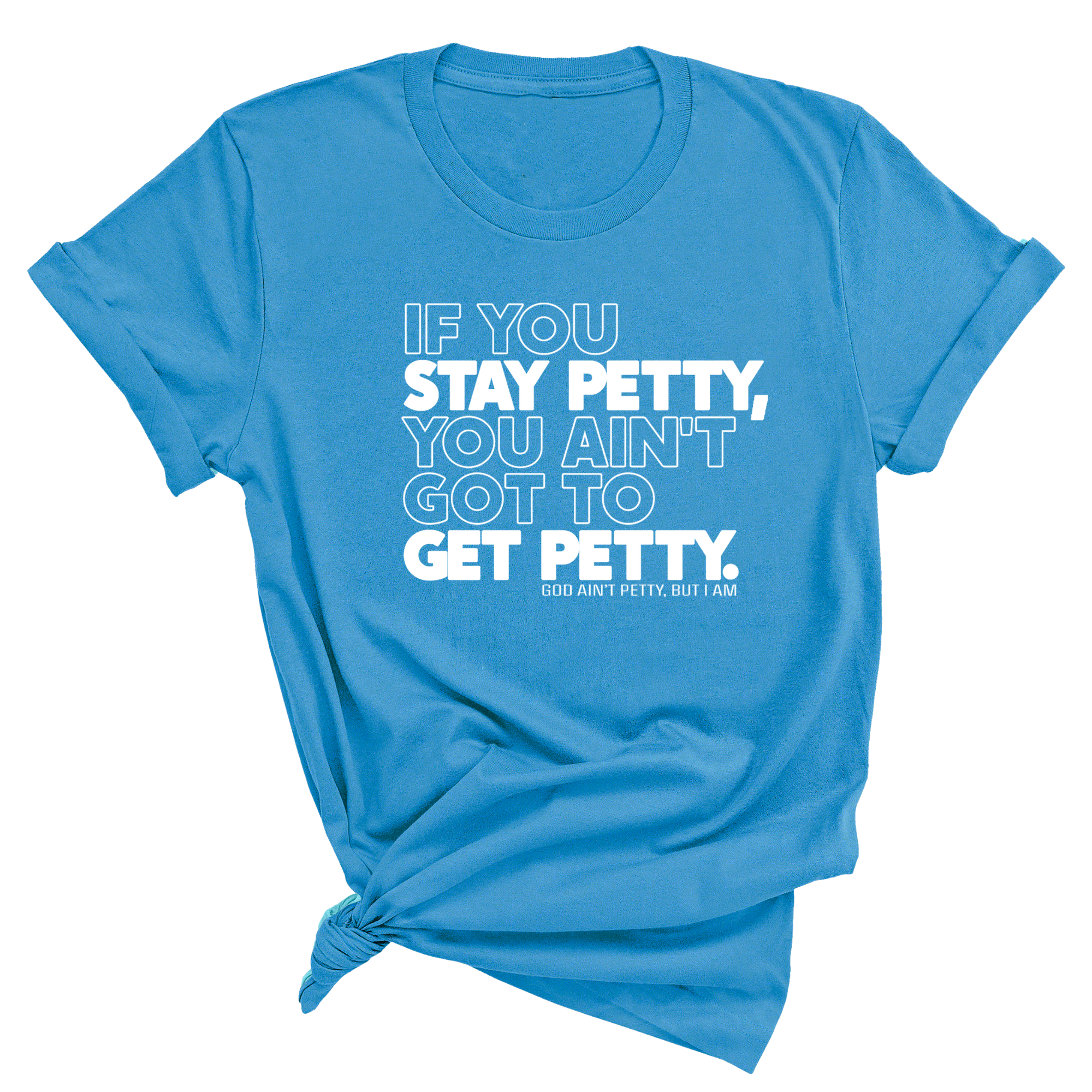 If You Stay Petty, You Ain't Got to Get Petty Unisex Tee (Quiz)-T-Shirt-The Original God Ain't Petty But I Am