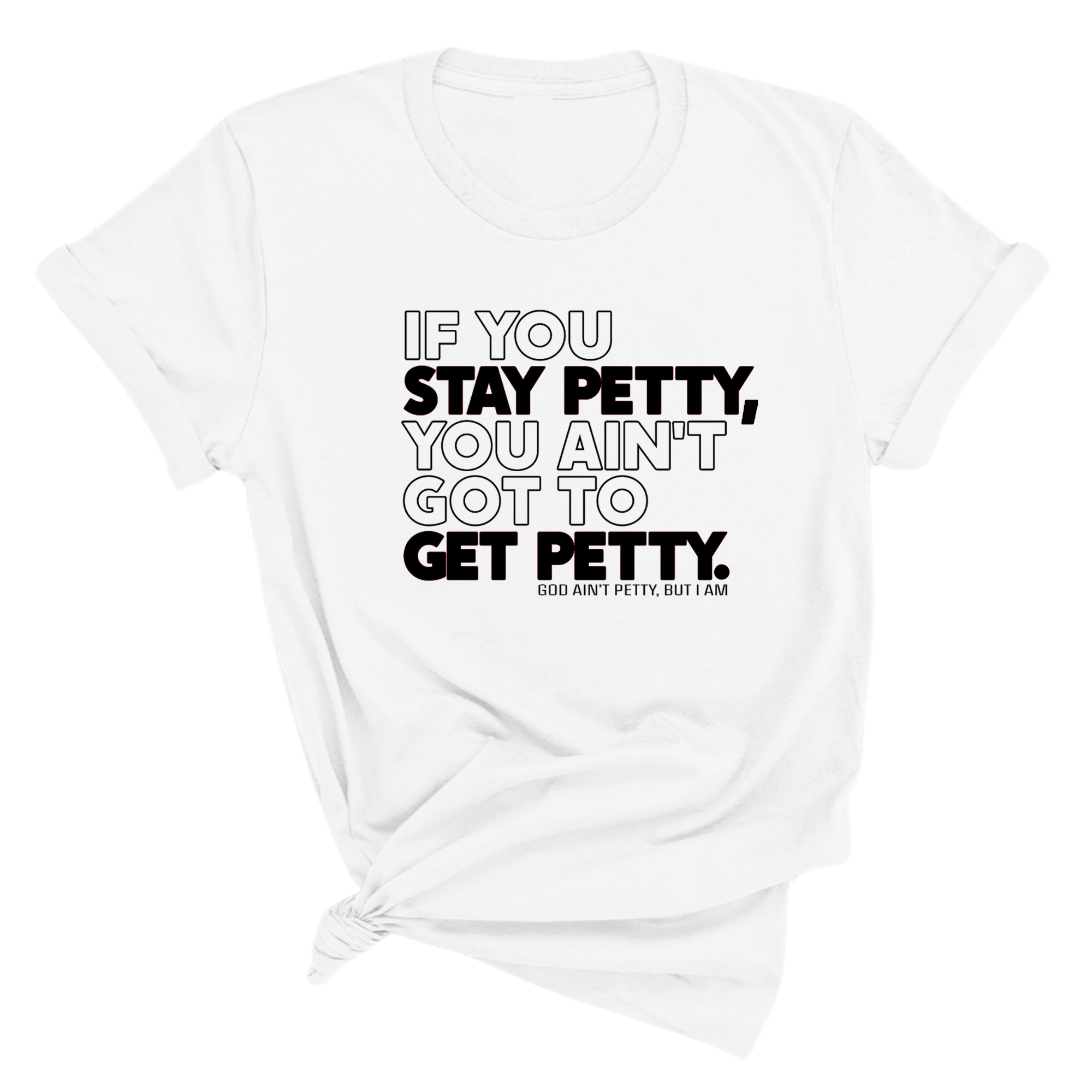 If You Stay Petty, You Ain't Got to Get Petty Unisex Tee (Quiz)-T-Shirt-The Original God Ain't Petty But I Am