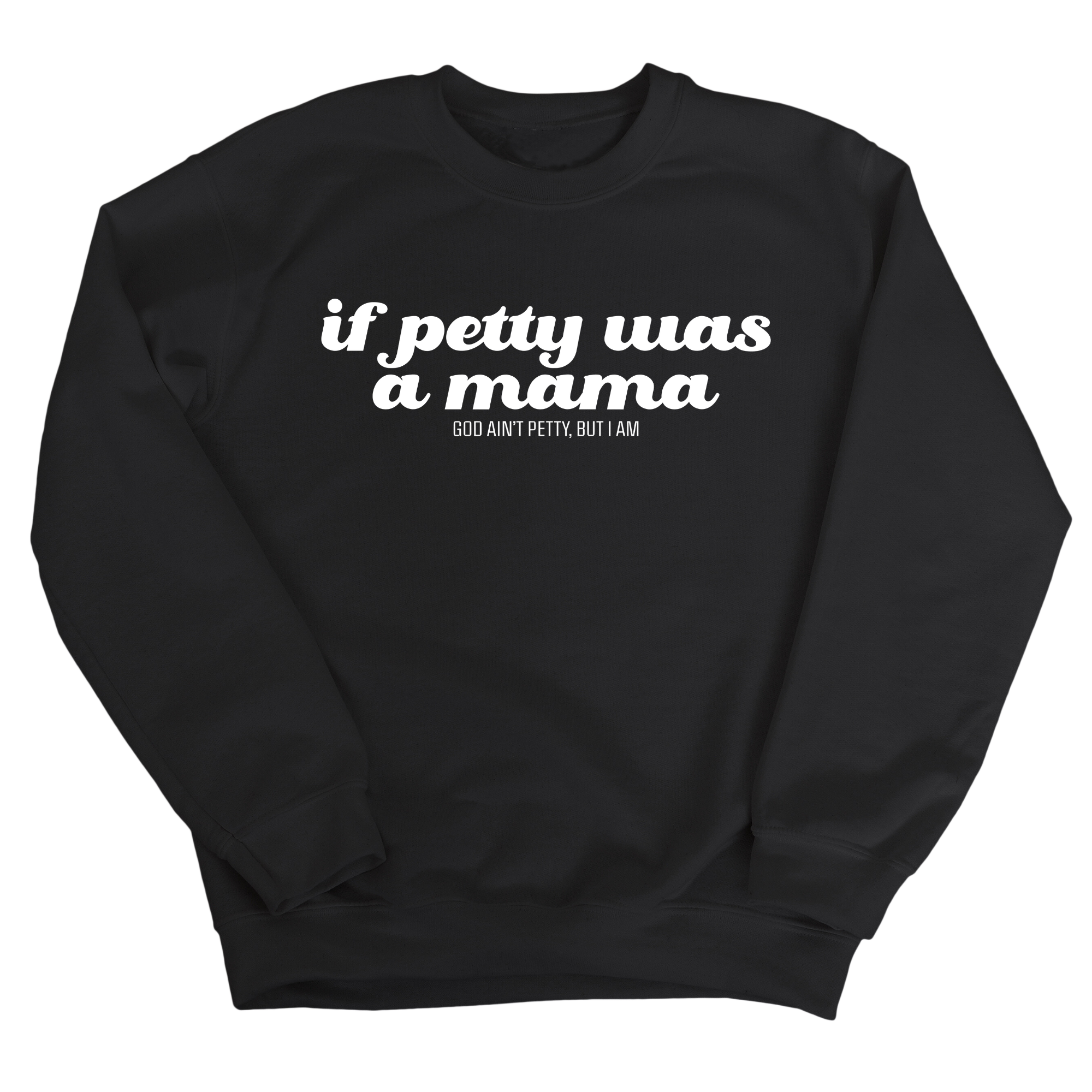 If petty was a Mama Unisex Sweatshirt-Sweatshirt-The Original God Ain't Petty But I Am