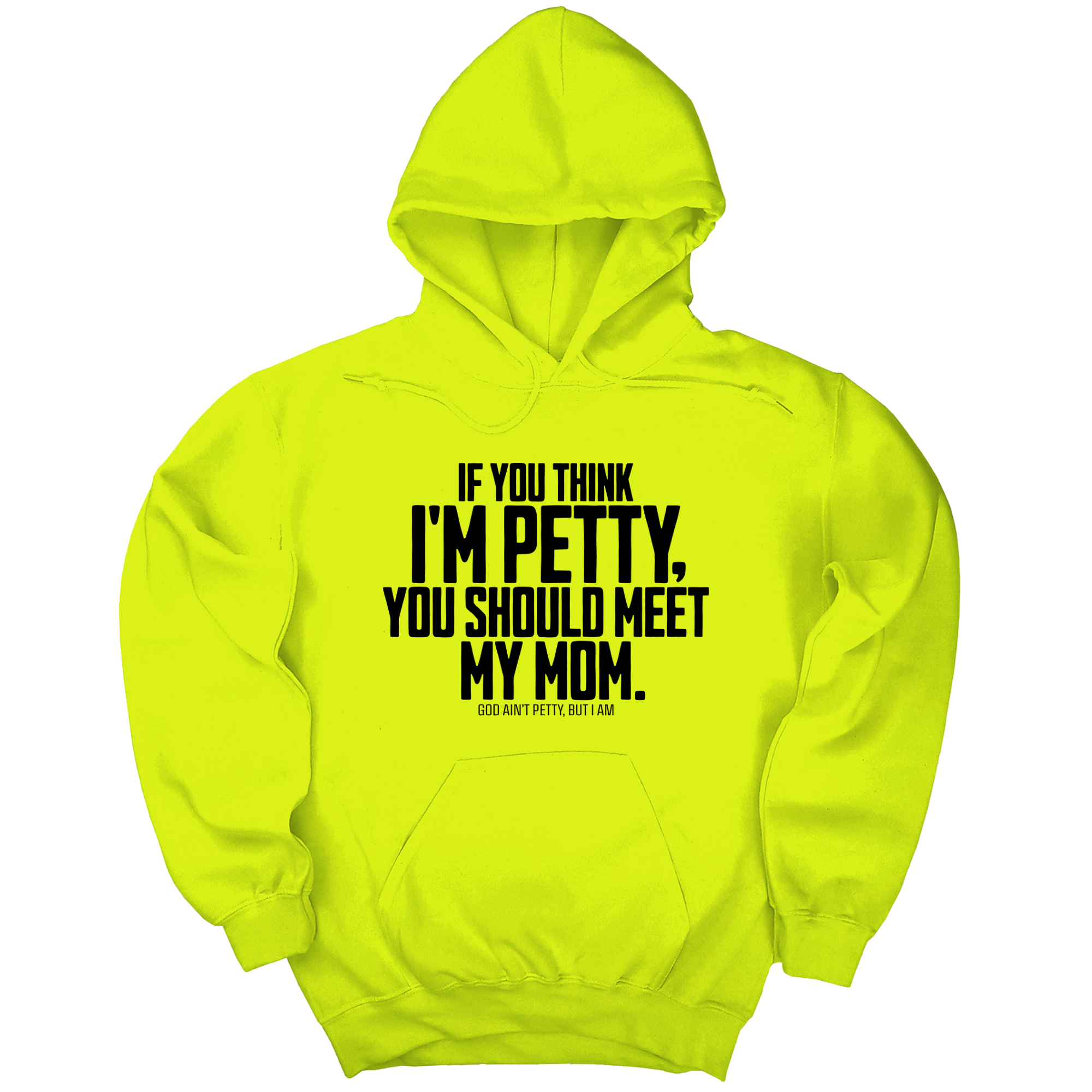 If you think I'm Petty, you should meet my Mom Unisex Hoodie-Hoodie-The Original God Ain't Petty But I Am