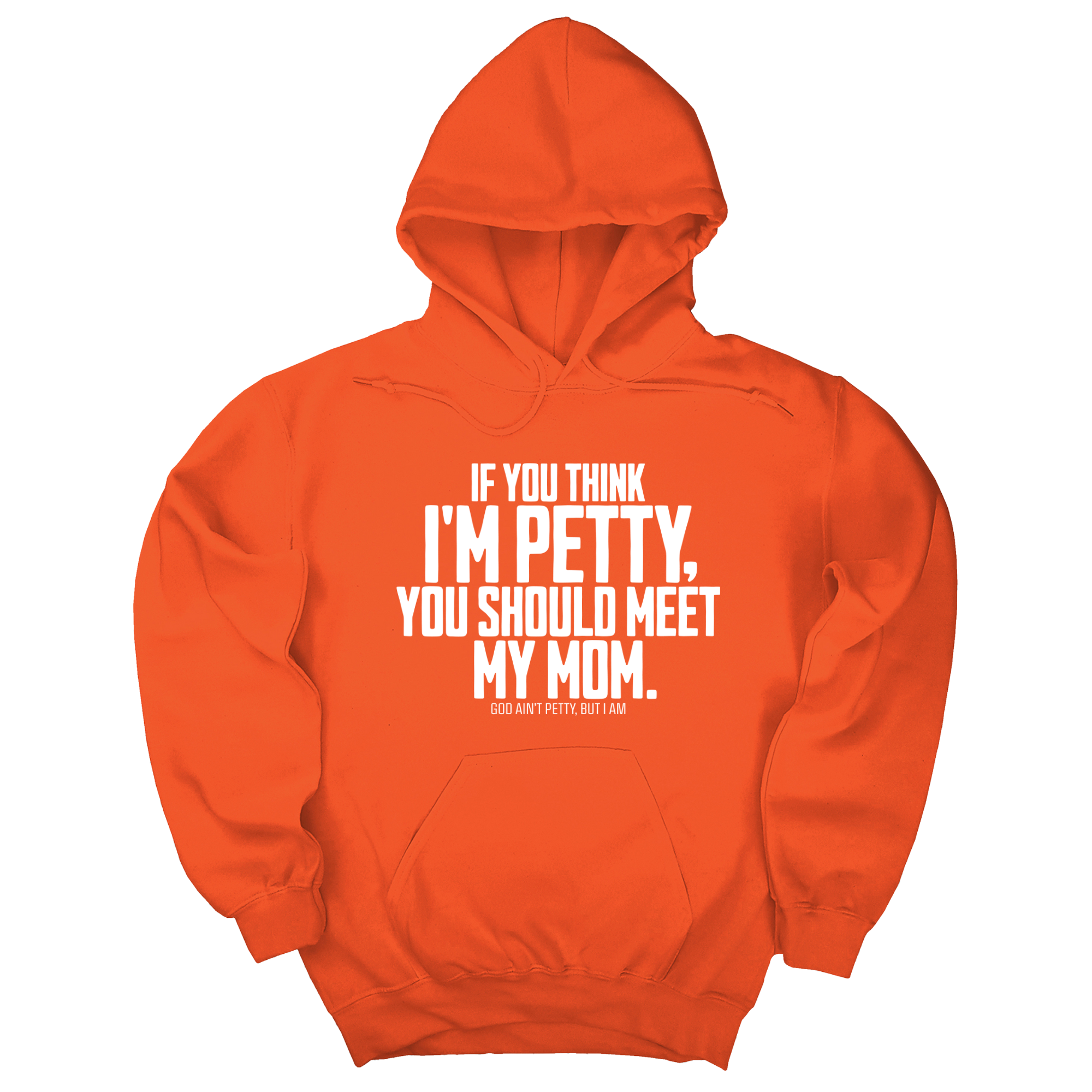 If you think I'm Petty, you should meet my Mom Unisex Hoodie-Hoodie-The Original God Ain't Petty But I Am