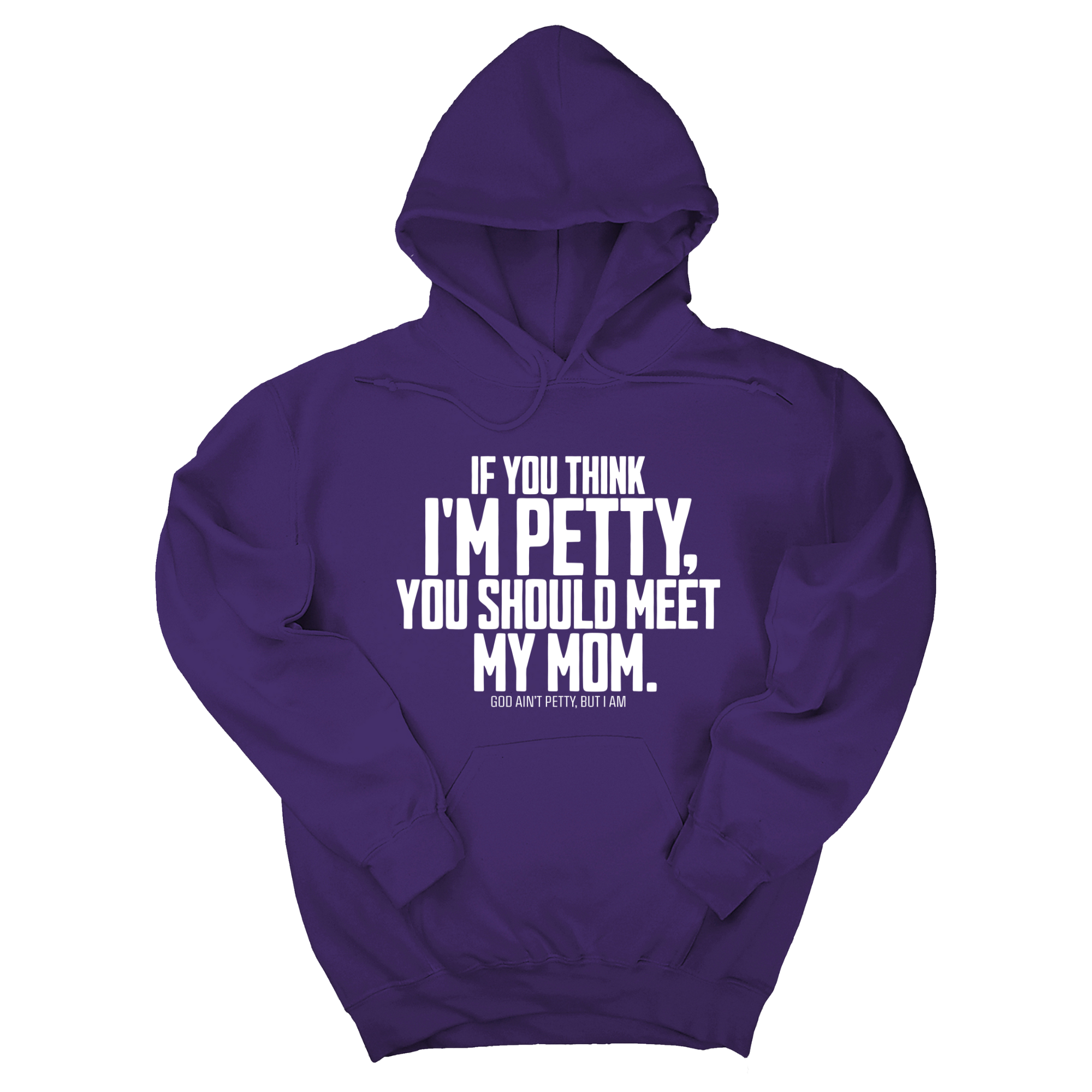 If you think I'm Petty, you should meet my Mom Unisex Hoodie-Hoodie-The Original God Ain't Petty But I Am