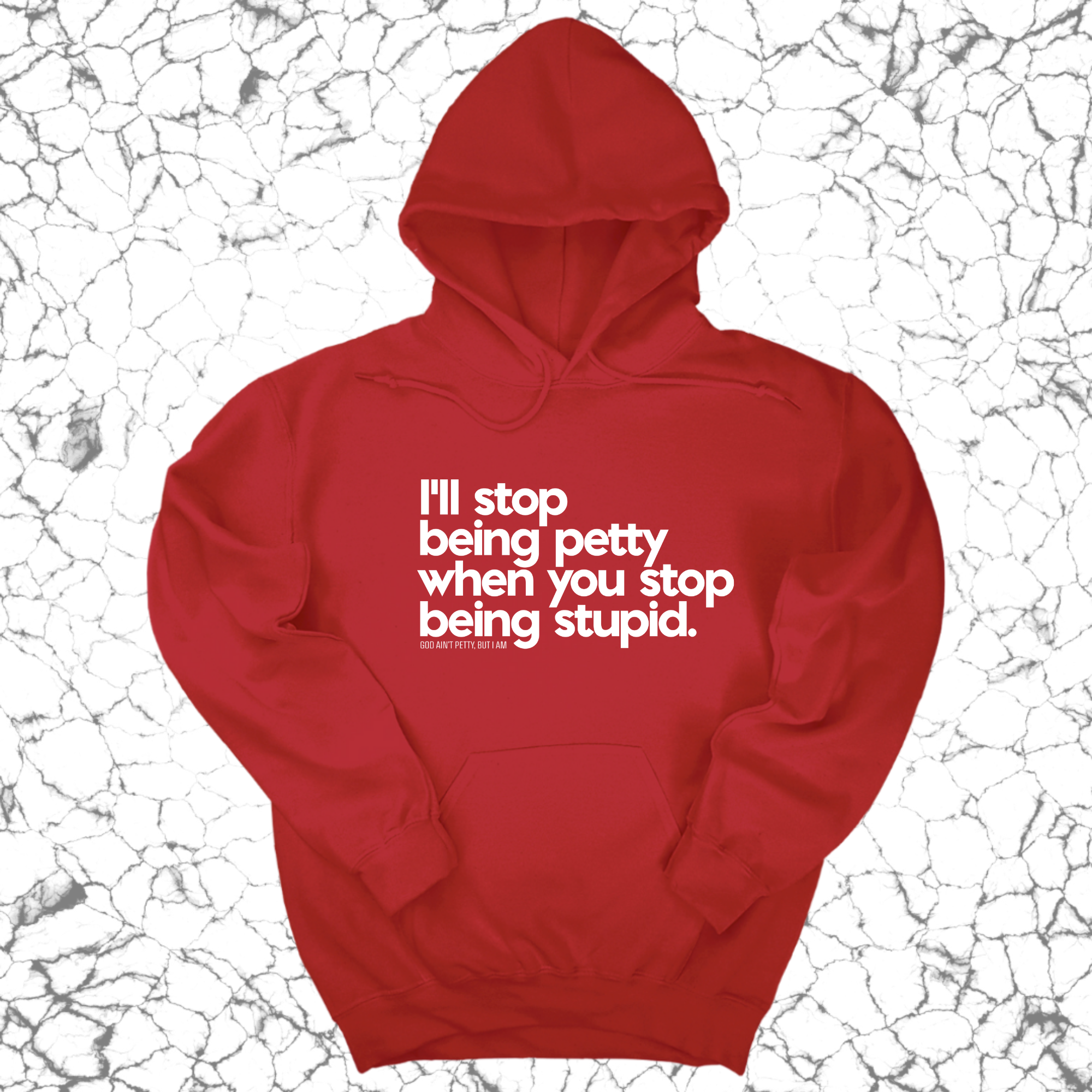 I'll stop being petty when you stop being stupid Unisex Hoodie-Hoodie-The Original God Ain't Petty But I Am