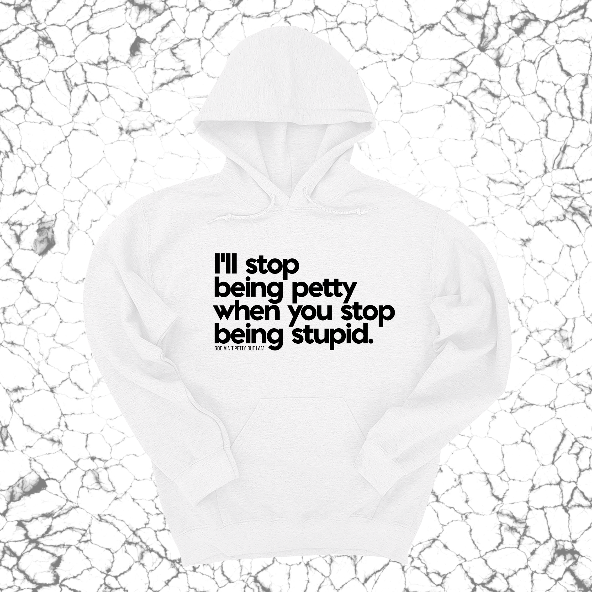 I'll stop being petty when you stop being stupid Unisex Hoodie-Hoodie-The Original God Ain't Petty But I Am