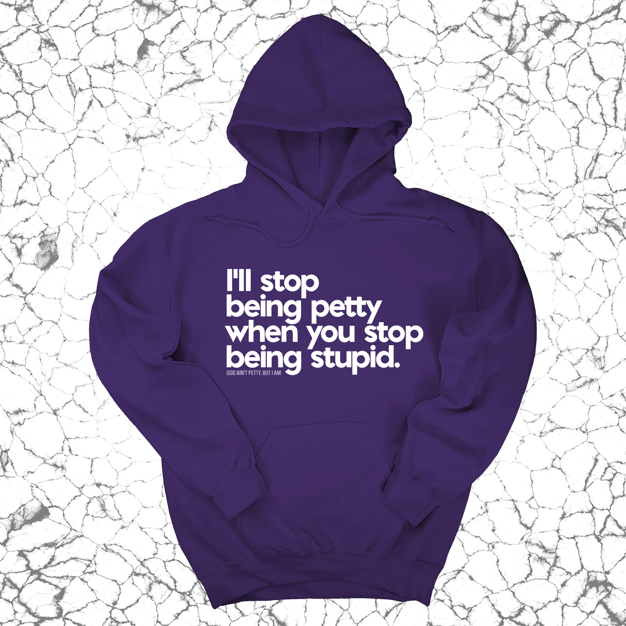 I'll stop being petty when you stop being stupid Unisex Hoodie-Hoodie-The Original God Ain't Petty But I Am